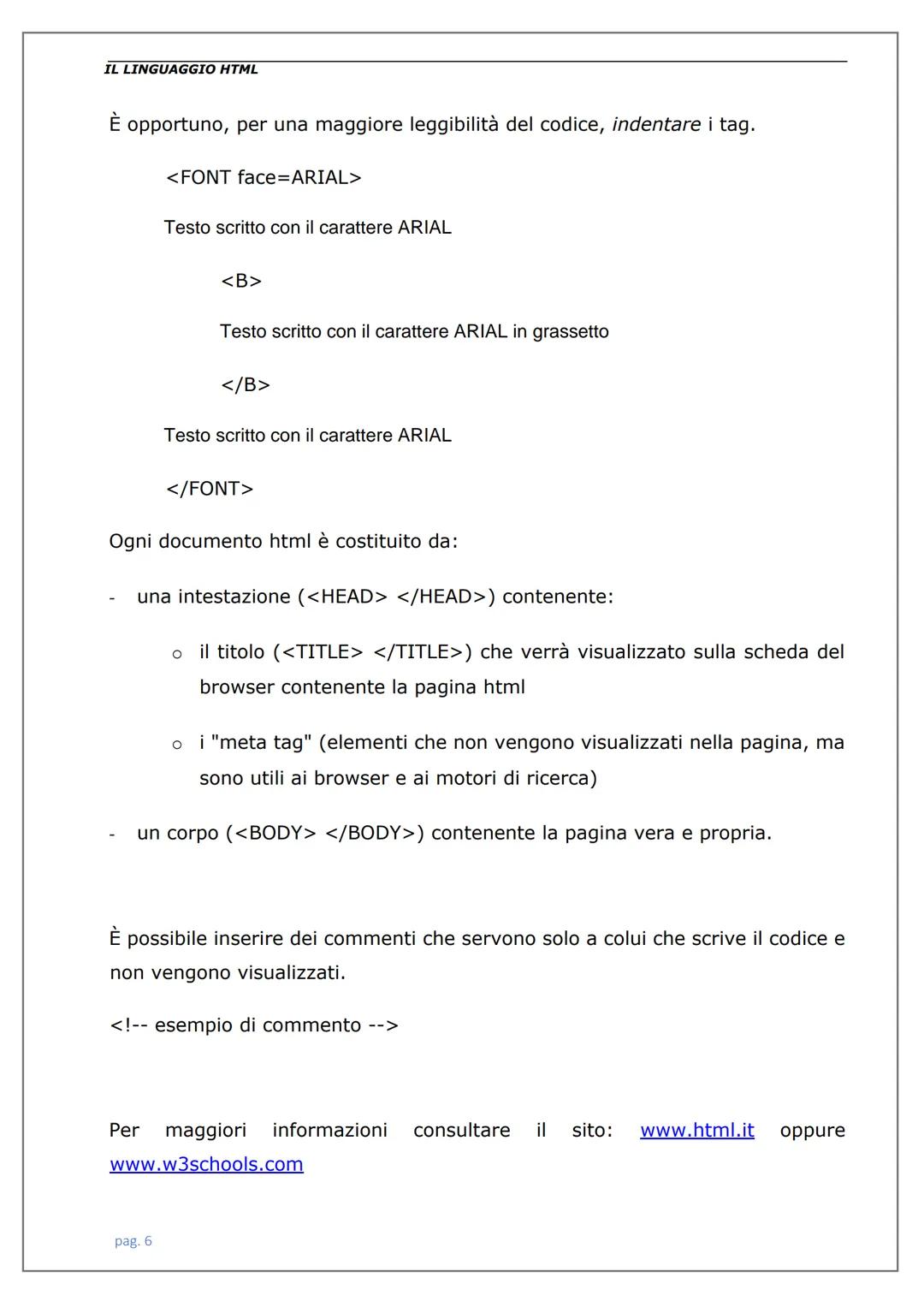 LINGUAGGIO
HTML IL LINGUAGGIO HTML
Introduzione
Il linguaggio.
Struttura di una pagina html.
Tag per la formattazione della pagina e del tes
