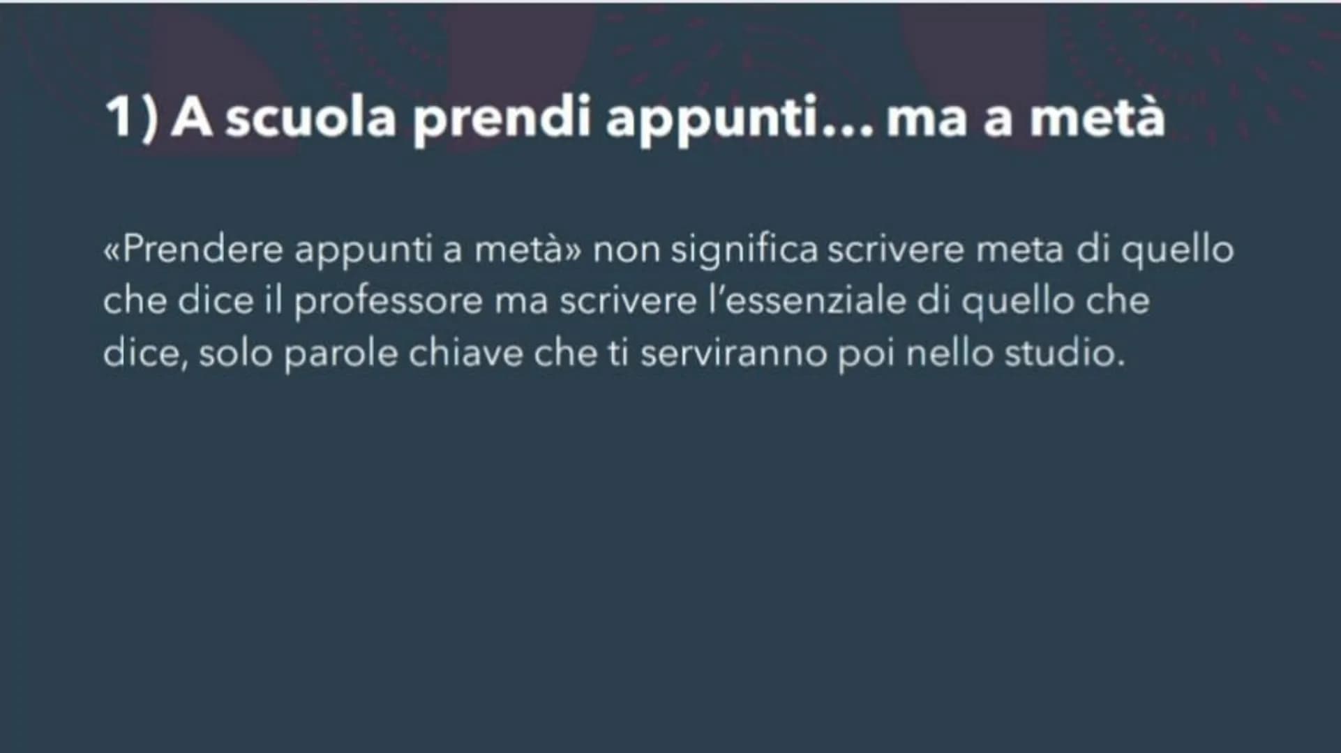 Come STUDIARE AL
MEGLIO
~by Anto 1) A scuola prendi appunti... ma a metà
<<Prendere appunti a metà» non significa scrivere meta di quello
ch