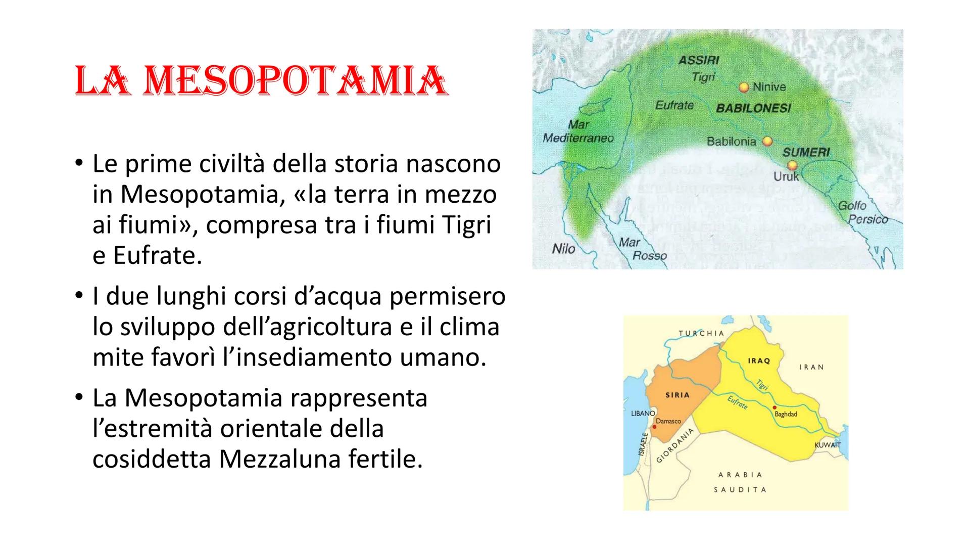 LE ANTICHE CIVILTA
MESOPOTAMICHE
4 LA MESOPOTAMIA
• Le prime civiltà della storia nascono
in Mesopotamia, «la terra in mezzo
ai fiumi»>, com