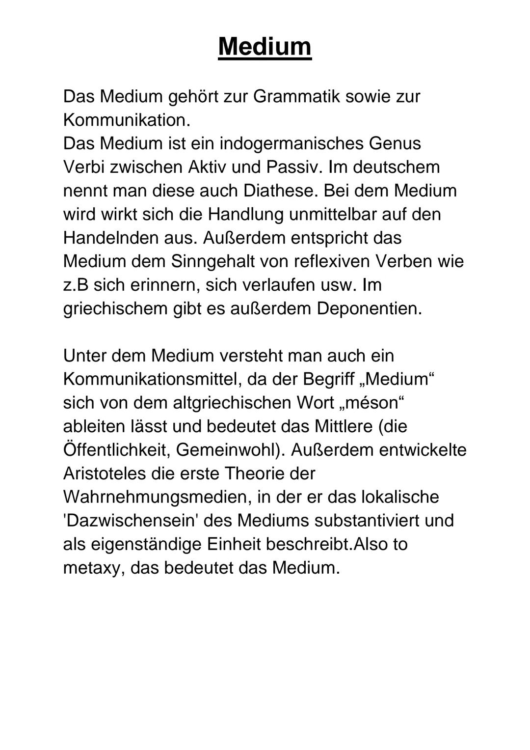 # Medium

Das Medium gehört zur Grammatik sowie zur
Kommunikation.
Das Medium ist ein indogermanisches Genus
Verbi zwischen Aktiv und Passiv