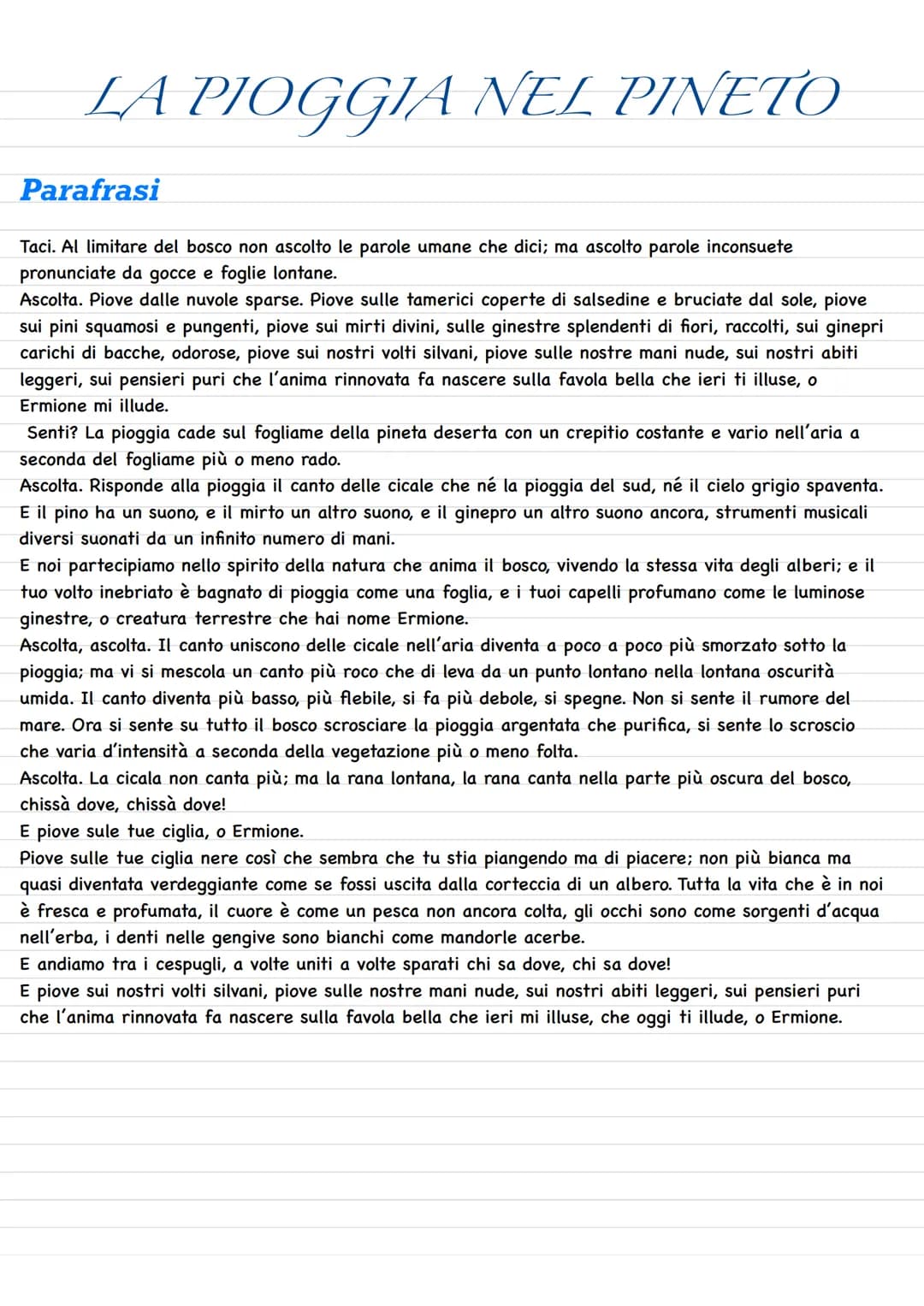 LA PIOGGIA NEL PINETO
Parafrasi
Taci. Al limitare del bosco non ascolto le parole umane che dici; ma ascolto parole inconsuete
pronunciate d
