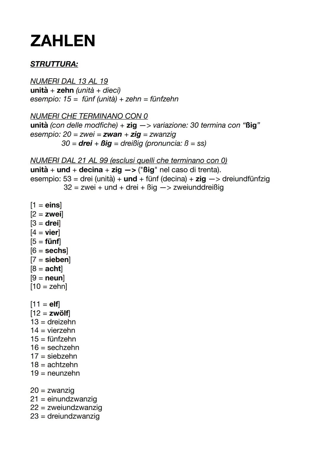 ZAHLEN
STRUTTURA:
NUMERI DAL 13 AL 19
unità + zehn (unità + dieci)
esempio: 15 = fünf (unità) + zehn = fünfzehn
NUMERI CHE TERMINANO CON O
u