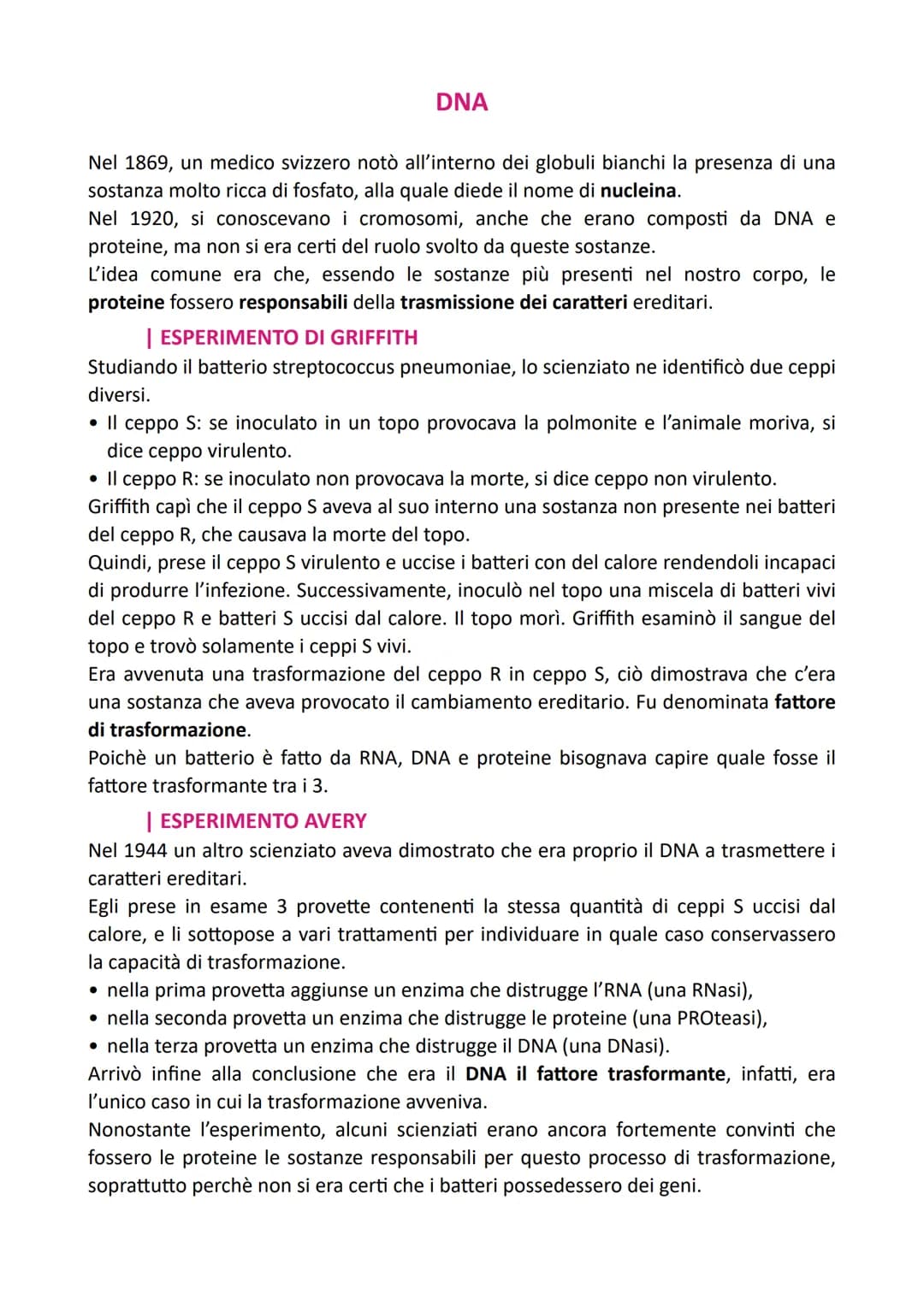 DNA
Nel 1869, un medico svizzero notò all'interno dei globuli bianchi la presenza di una
sostanza molto ricca di fosfato, alla quale diede i