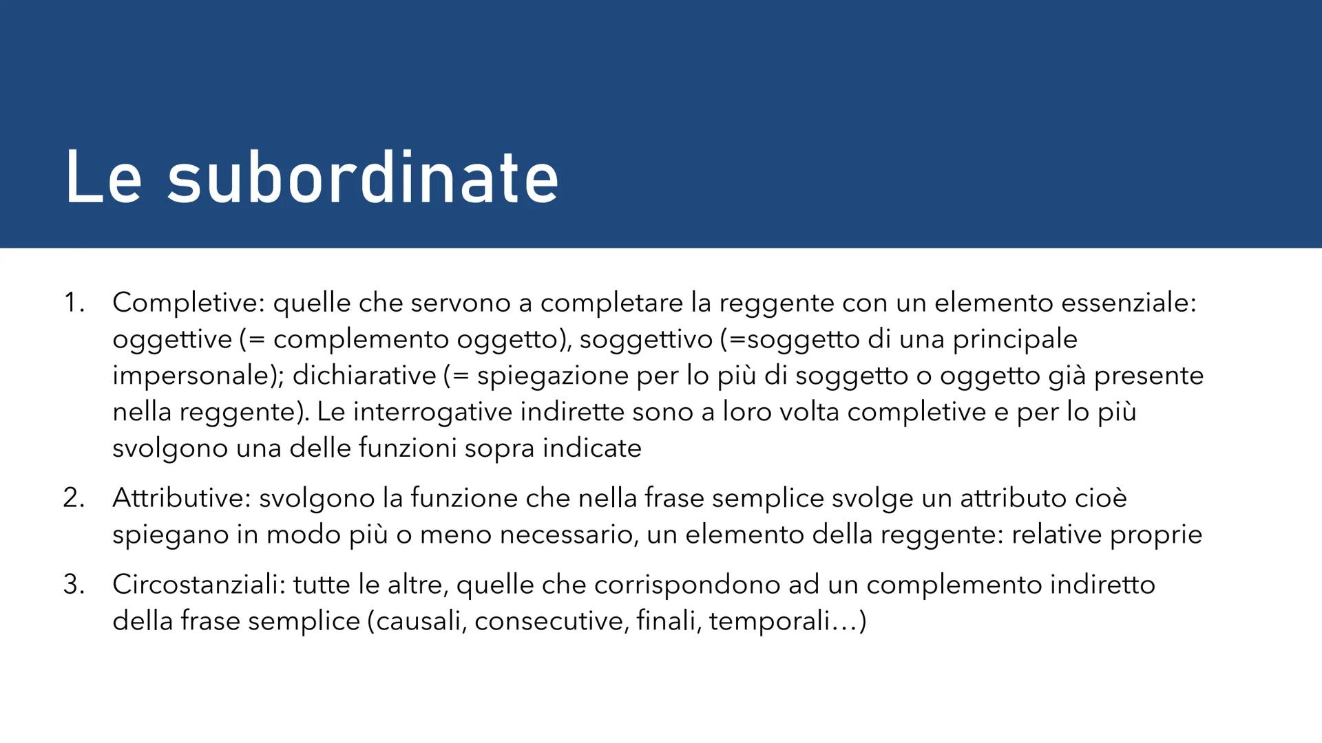  Le subordinate
1. Completive: quelle che servono a completare la reggente con un elemento essenziale:
oggettive (= complemento oggetto), so