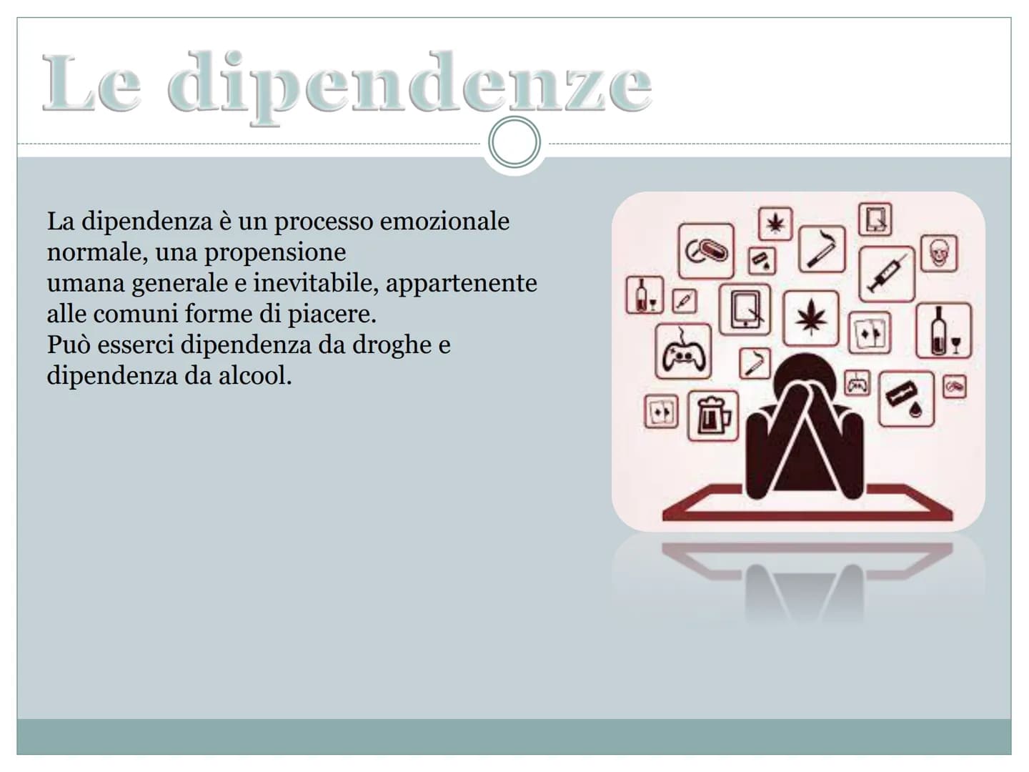 Le droghe
O
DAN POWO Le dipendenze
O
La dipendenza è un processo emozionale
normale, una propensione
umana generale e inevitabile, appartene