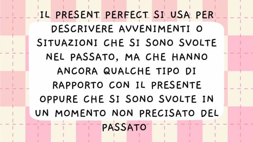 PRESENT
PERFECT |
IL PRESENT PERFECT SI USA PER
DESCRIVERE AVVENIMENTI O
SITUAZIONI CHE SI SONO SVOLTE
NEL PASSATO, MA CHE HANNO
ANCORA QUAL