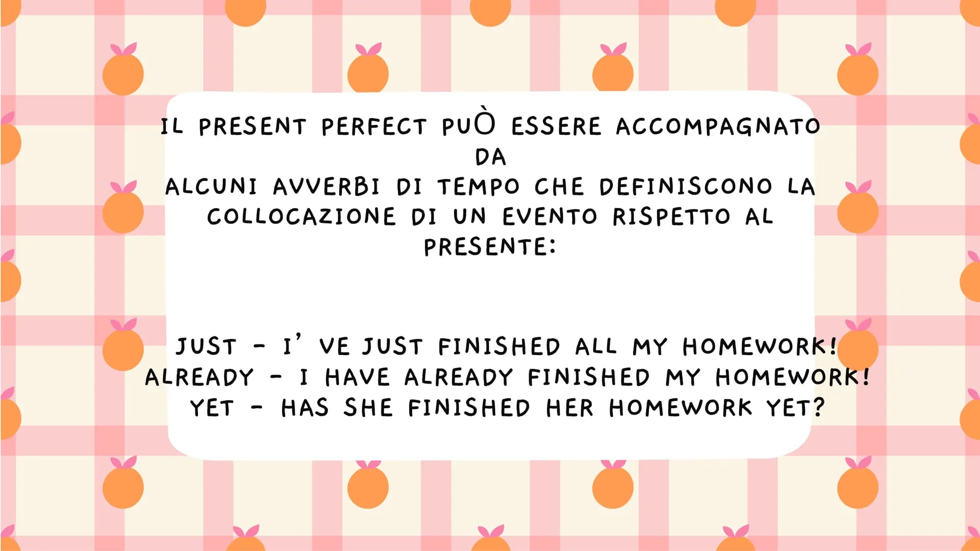 PRESENT
PERFECT |
IL PRESENT PERFECT SI USA PER
DESCRIVERE AVVENIMENTI O
SITUAZIONI CHE SI SONO SVOLTE
NEL PASSATO, MA CHE HANNO
ANCORA QUAL