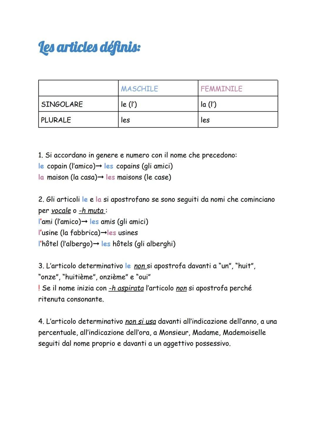 Les articles définis:
MASCHILE
SINGOLARE
le (l')
PLURALE
les
FEMMINILE
la (l')
les
1. Si accordano in genere e numero con il nome che preced