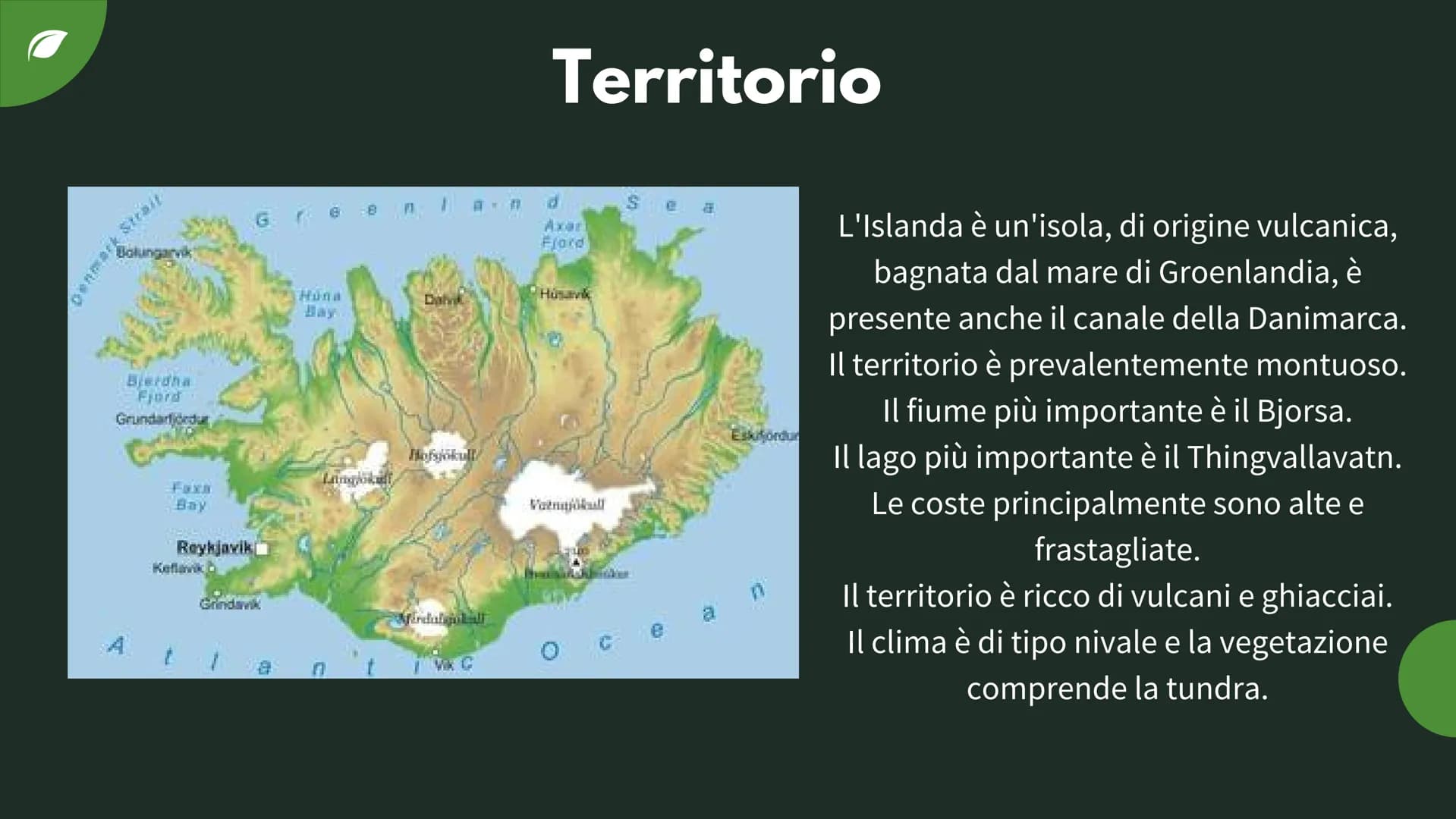 w
L'ISLANDA WARDIERE INC.
Dati principali
-L'Islanda è una Repubblica Parlamentare.
-La sua capitale è Reykjavik.
-La lingua ufficiale è l'i