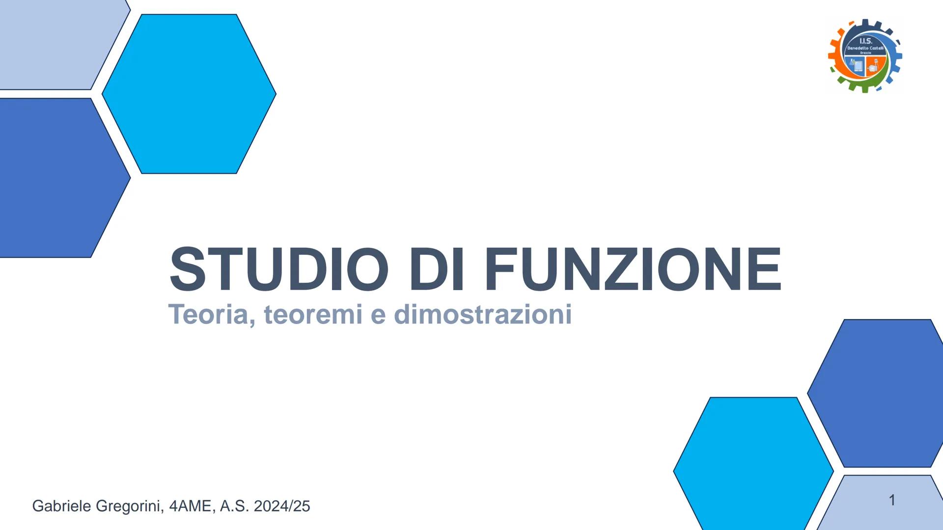 --- OCR Start ---
STUDIO DI FUNZIONE
Teoria, teoremi e dimostrazioni
Gabriele Gregorini, 4AME, A.S. 2024/25
I.I.S.
Benedetto Castalli
Bresci