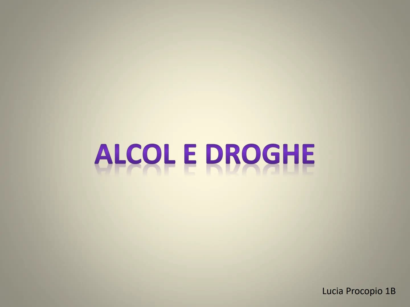 ALCOL E DROGHE
Prognt
Lucia Procopio 1B Le droghe
Secondo l'Organizzazione Mondiale della Sanità sono da
considerare sostanze stupefacenti t