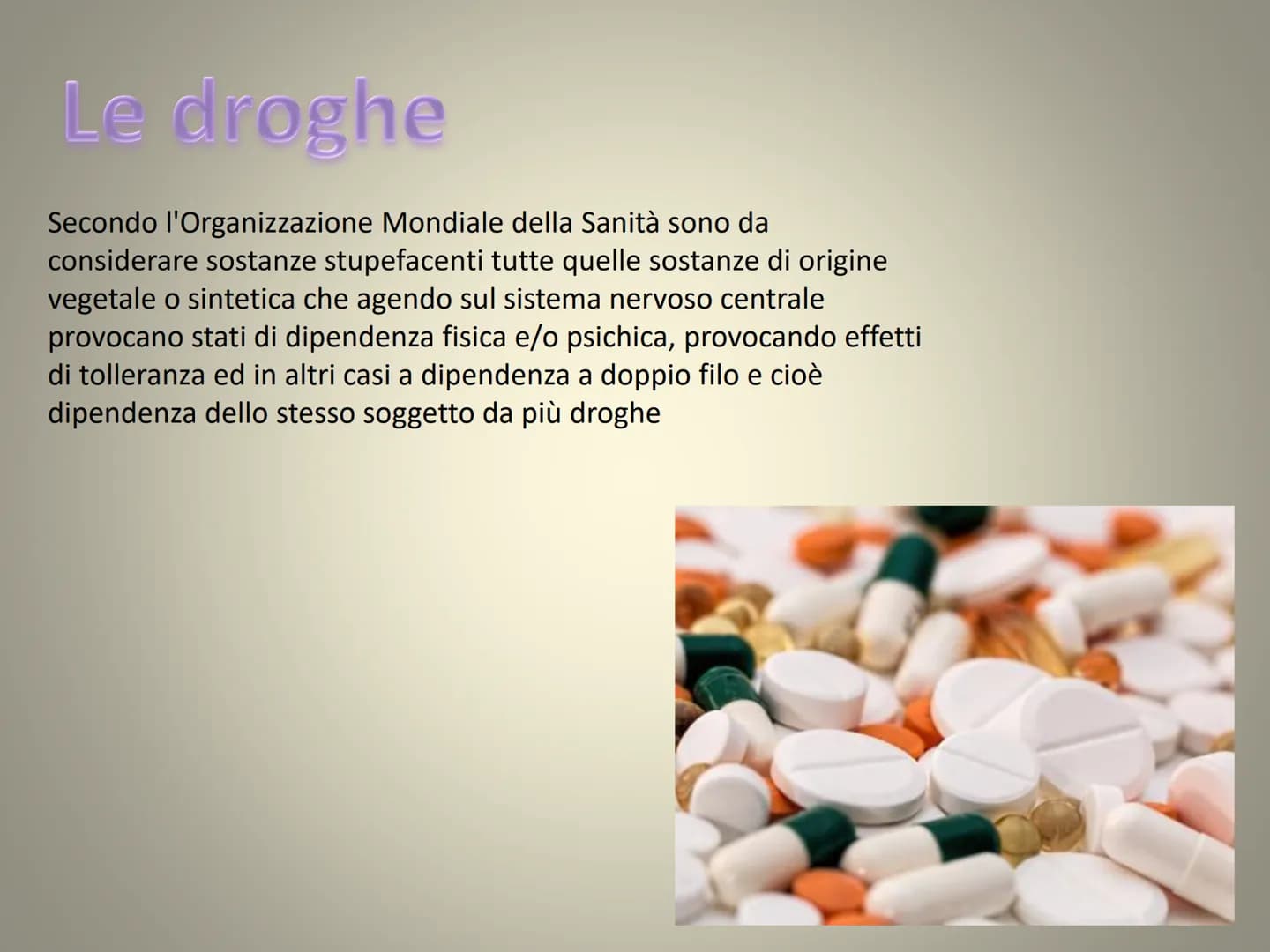 ALCOL E DROGHE
Prognt
Lucia Procopio 1B Le droghe
Secondo l'Organizzazione Mondiale della Sanità sono da
considerare sostanze stupefacenti t