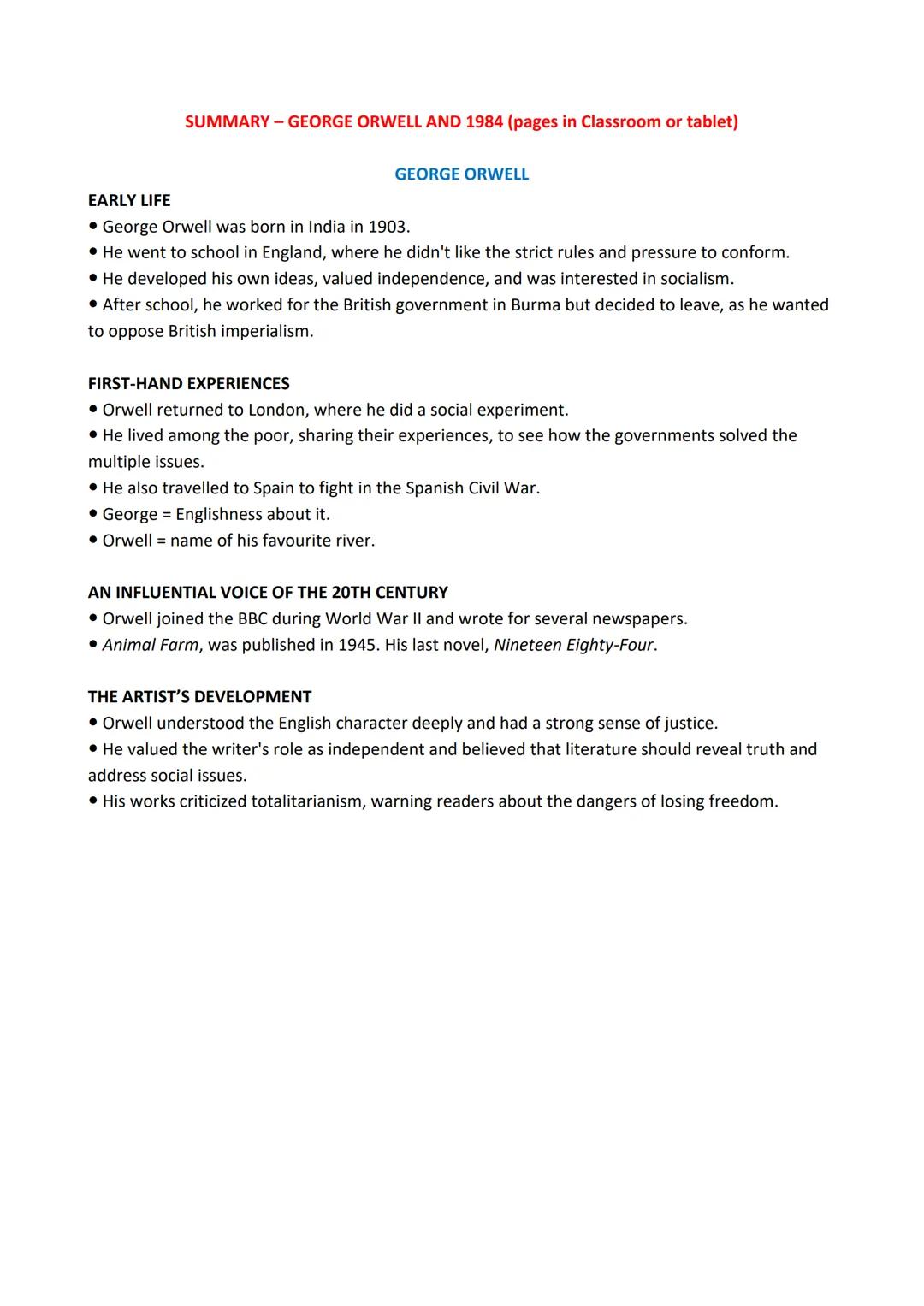 GEORGE ORWELL - LIFE AND WORK
EARLY LIFE
George Orwell was born in India in 1903. He studied in England, where he didn't like the strict
rul