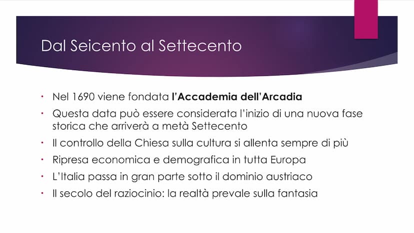 Il Settecento Dal Seicento al Settecento
●
●
Nel 1690 viene fondata l'Accademia dell'Arcadia
Questa data può essere considerata l'inizio di 