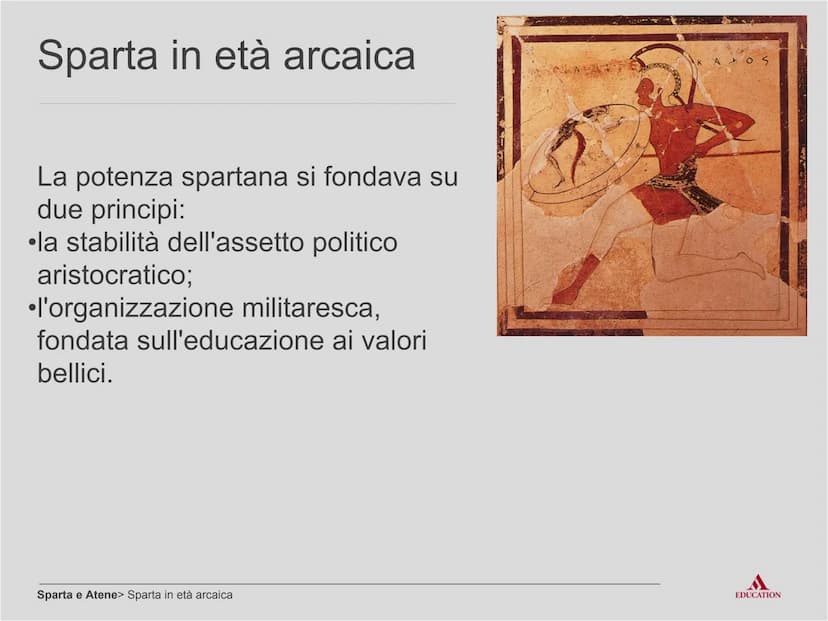 Sparta e Atene
EDUCATION Per cominciare
EDUCATION I processi
Sparta
Sparta e Atene> I processi
Società chiusa, basata
sull'addestramento mil