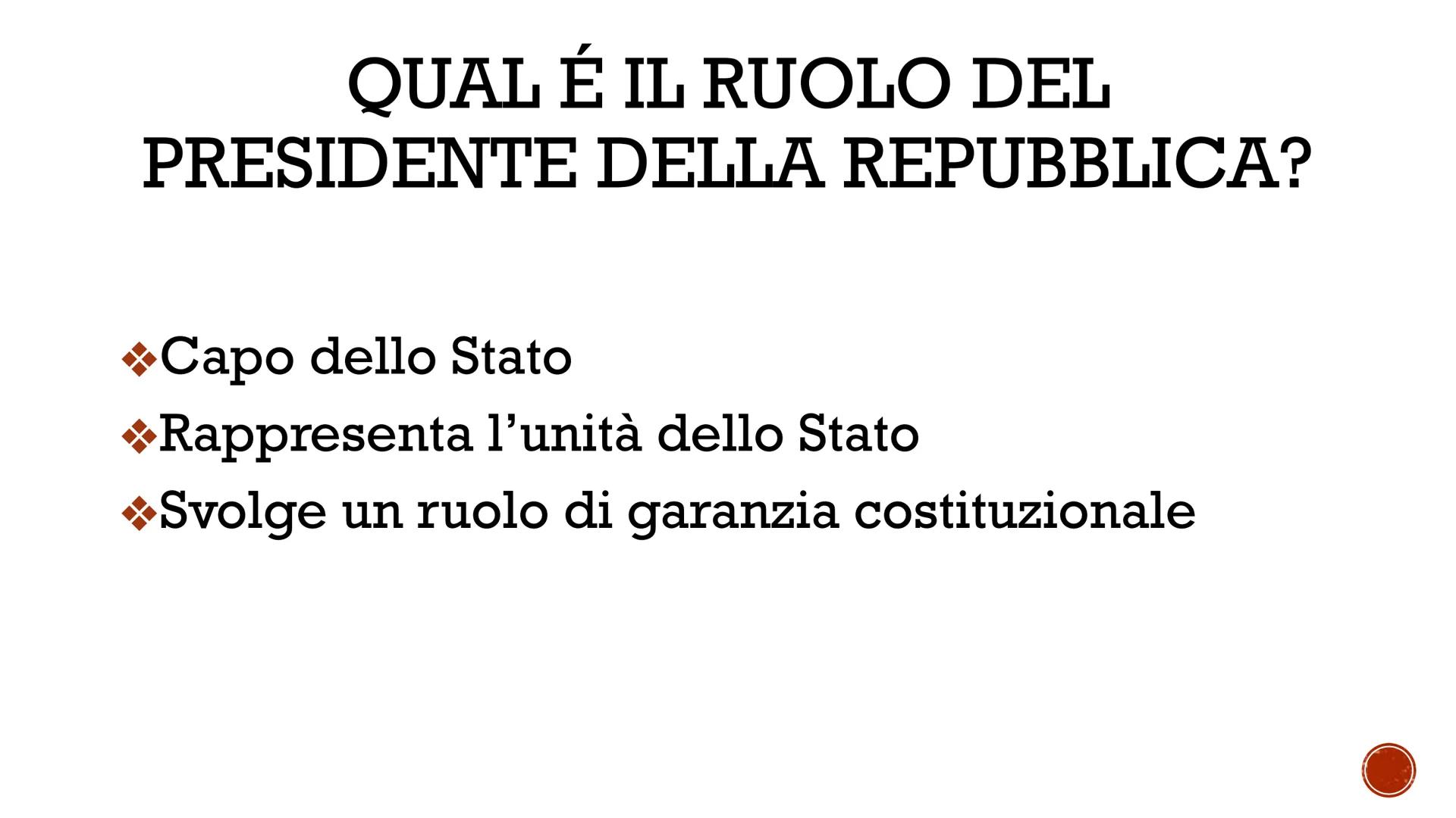 # PRESIDENTE

# DELLA

# REPUBBLICA # QUAL É IL RUOLO DEL
PRESIDENTE DELLA REPUBBLICA?

* Capo dello Stato
* Rappresenta l'unità dello Stato