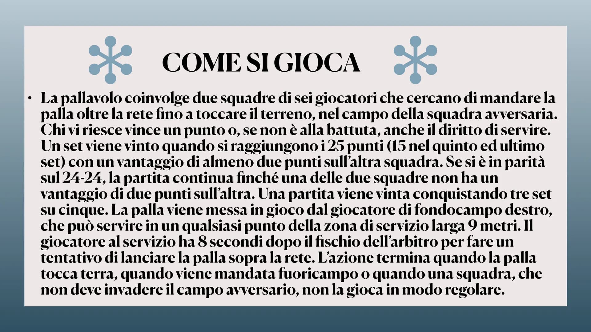 7
LA PALLAVOLO spo
14 INFORMAZIONI
GENERALI
La pallavolo è uno sport di squadra,
che si svolge tra due squadre con in
campo sei giocatori e 