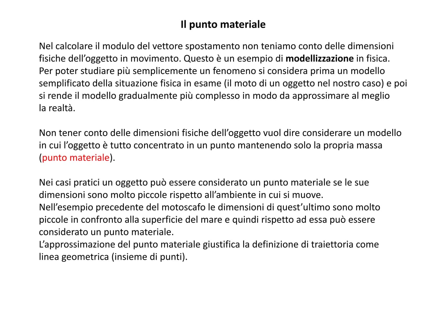 Lo spostamento: una grandezza fisica
per descrivere il movimento
"Una automobile ha percorso 10 km"
Questa informazione che fornisce la dist