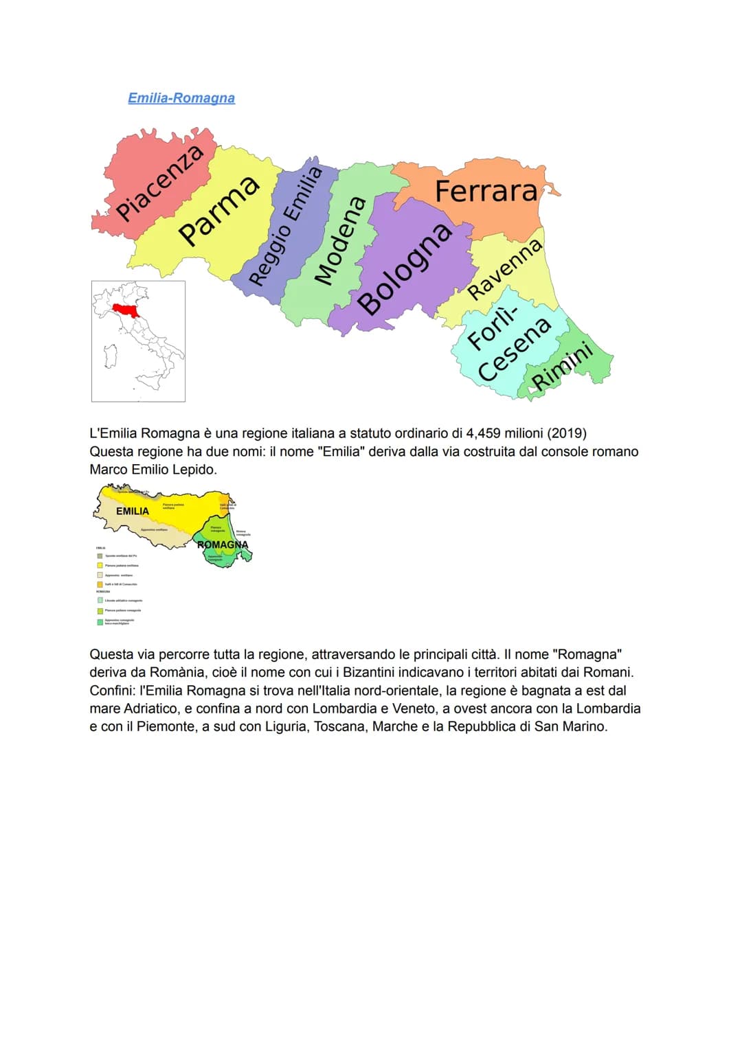 Emilia-Romagna
Piacenza
Parma
EMILIA
Reggio Emilia
ROMAGNA
Modena
Ferrara
Ravenna
Bologna
Forlì-
Cesena
L'Emilia Romagna è una regione itali