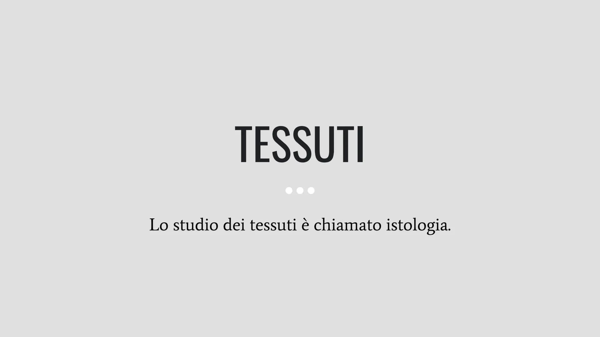 TESSUTI
Lo studio dei tessuti è chiamato istologia. IL RUOLO DEI TESSUTI NELL'ORGANISMO
Un insieme di cellule che svolgono la stessa funzion
