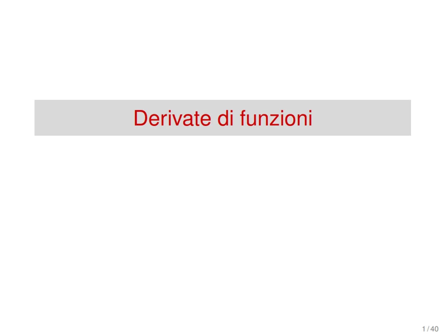 Derivate di funzioni
1/40 Variazione assoluta
Sia data una funzione f(x) e due suoi valori in corrispon-
denza dei punti xo e xo+h, con h > 