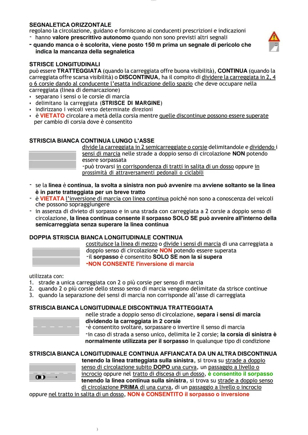 SEGNALETICA ORIZZONTALE
regolano la circolazione, guidano e forniscono ai conducenti prescrizioni e indicazioni
- hanno valore prescrittivo 