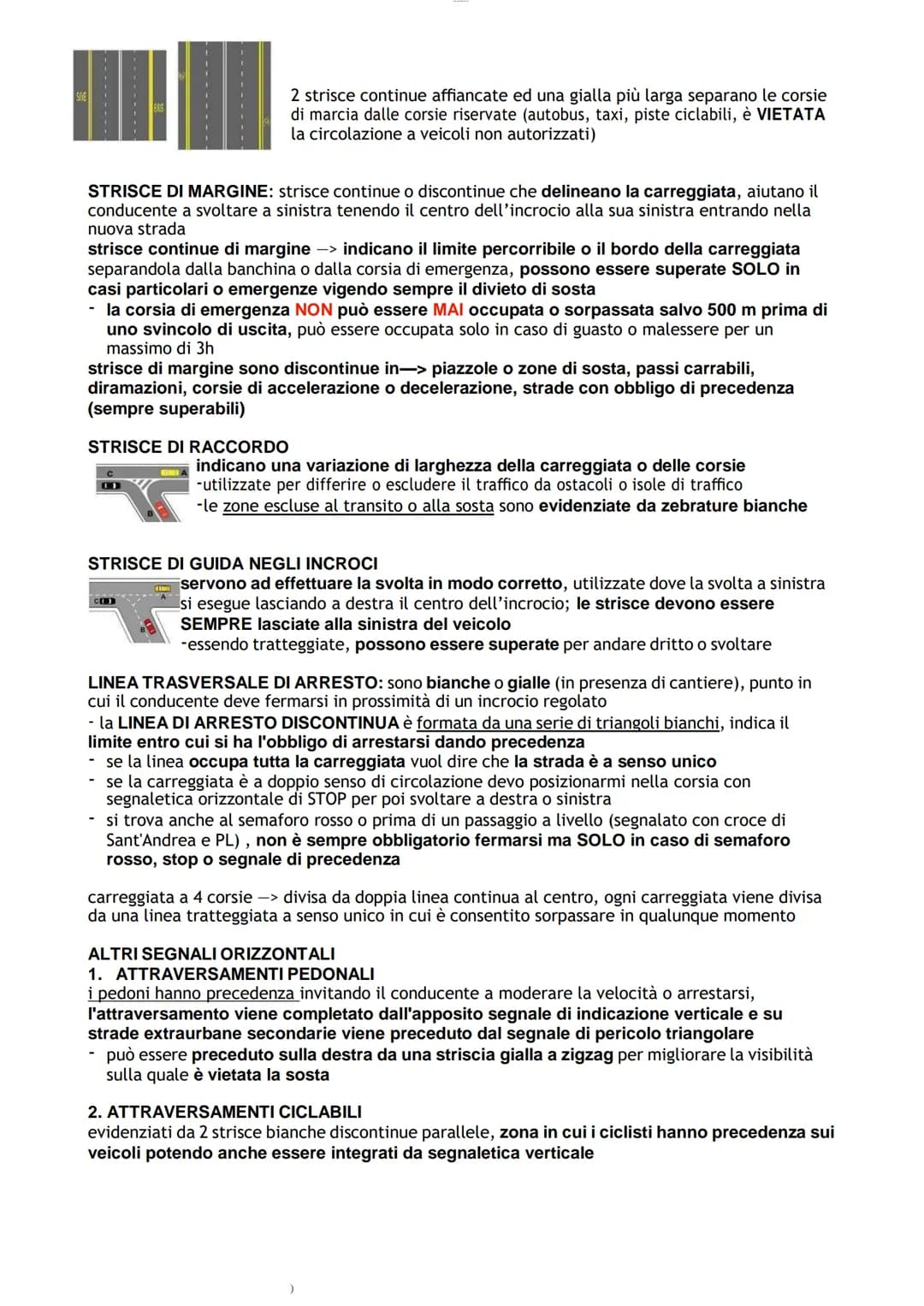 SEGNALETICA ORIZZONTALE
regolano la circolazione, guidano e forniscono ai conducenti prescrizioni e indicazioni
- hanno valore prescrittivo 