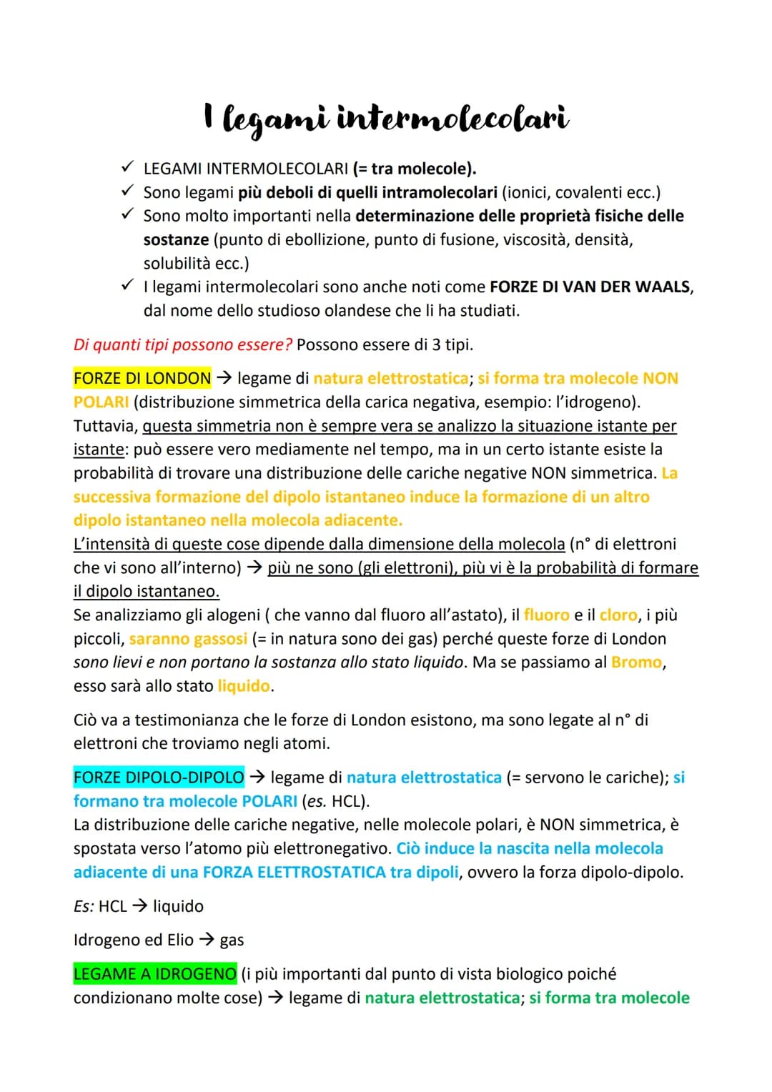 I legami intermolecolari
✓ LEGAMI INTERMOLECOLARI (= tra molecole).
✓Sono legami più deboli di quelli intramolecolari (ionici, covalenti ecc