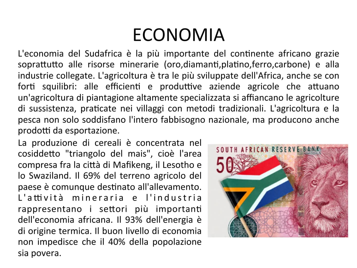 SUDAFRICA
I colori della bandiera sono:
Nero, il colore della maggioranza del
popolo.
Oro, il metallo di cui il Sudafrica è
ricchissimo.
Ver