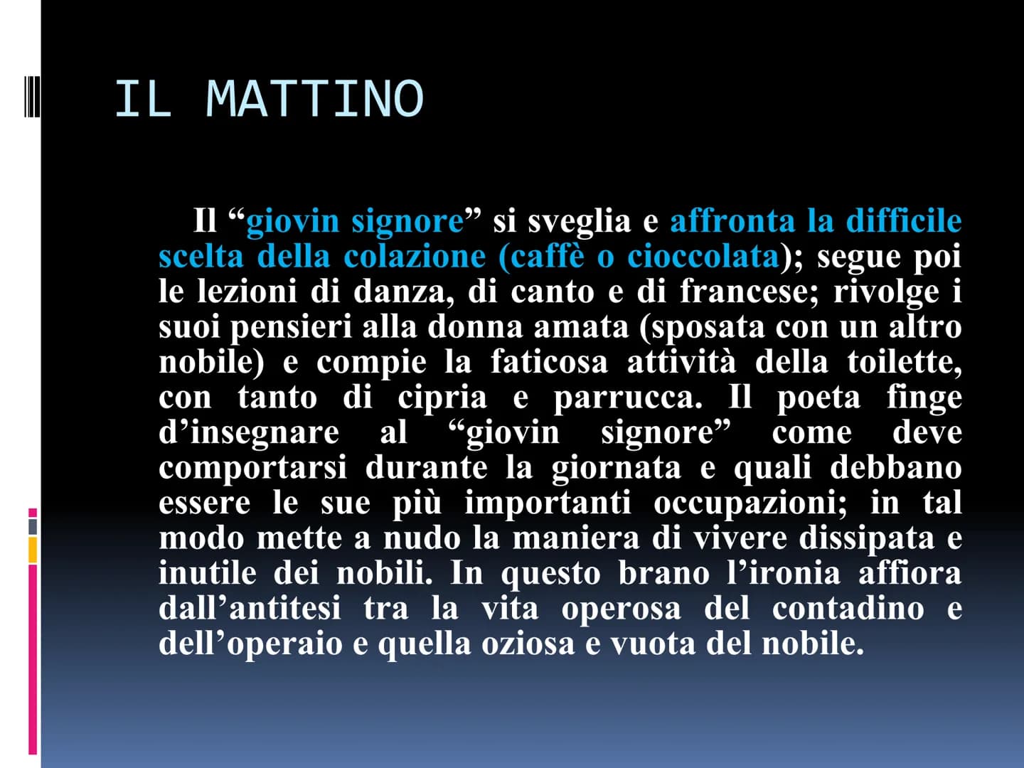 GIUSEPPE PARINI
IL GIORNO CARATTERISTICHE
una
"Il
Il giorno è un POEMA che mira a rappresentare
in modo satirico, l'aristocrazia decaduta di