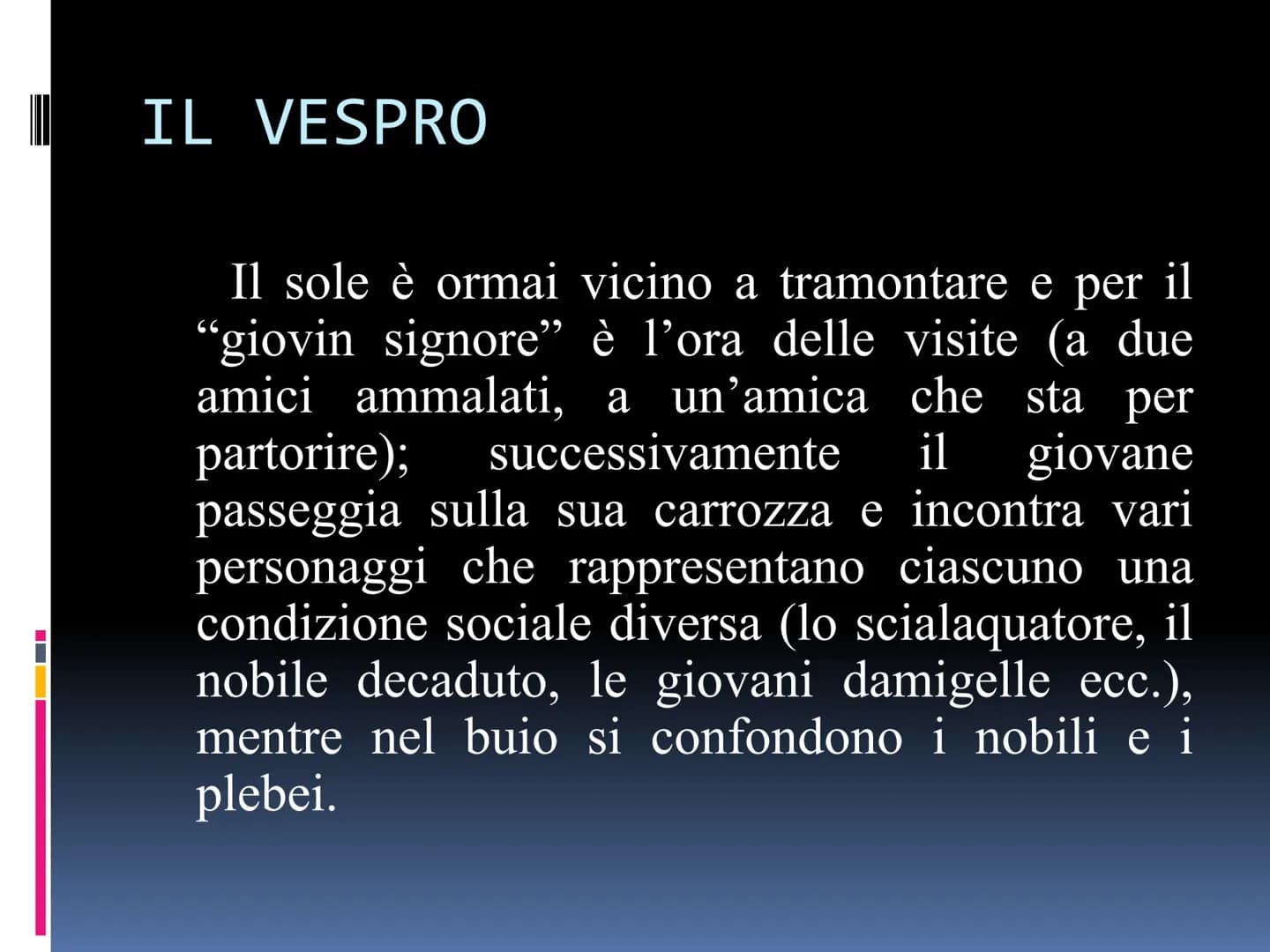 GIUSEPPE PARINI
IL GIORNO CARATTERISTICHE
una
"Il
Il giorno è un POEMA che mira a rappresentare
in modo satirico, l'aristocrazia decaduta di