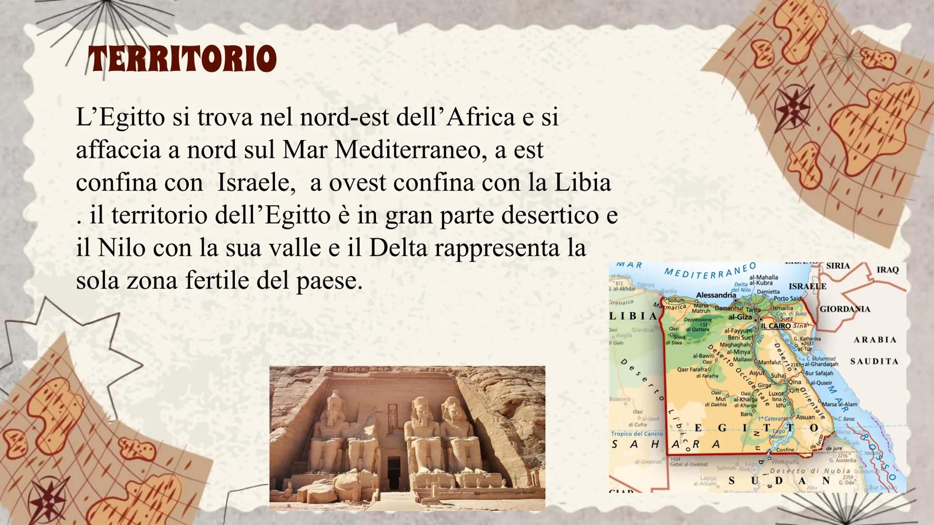 EGITTO # TERRITORIO

L'Egitto si trova nel nord-est dell'Africa e si
affaccia a nord sul Mar Mediterraneo, a est
confina con Israele, a oves