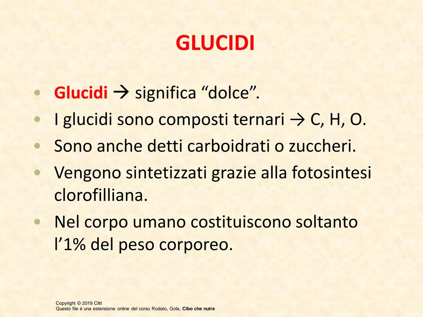 UNITÀ 3: PRINCIPI NUTRITIVI: MACRONUTRIENTI
Lezione 2: GLUCIDI
Copyright © 2019 Clitt
Questo file è una estensione online del corso Rodato, 