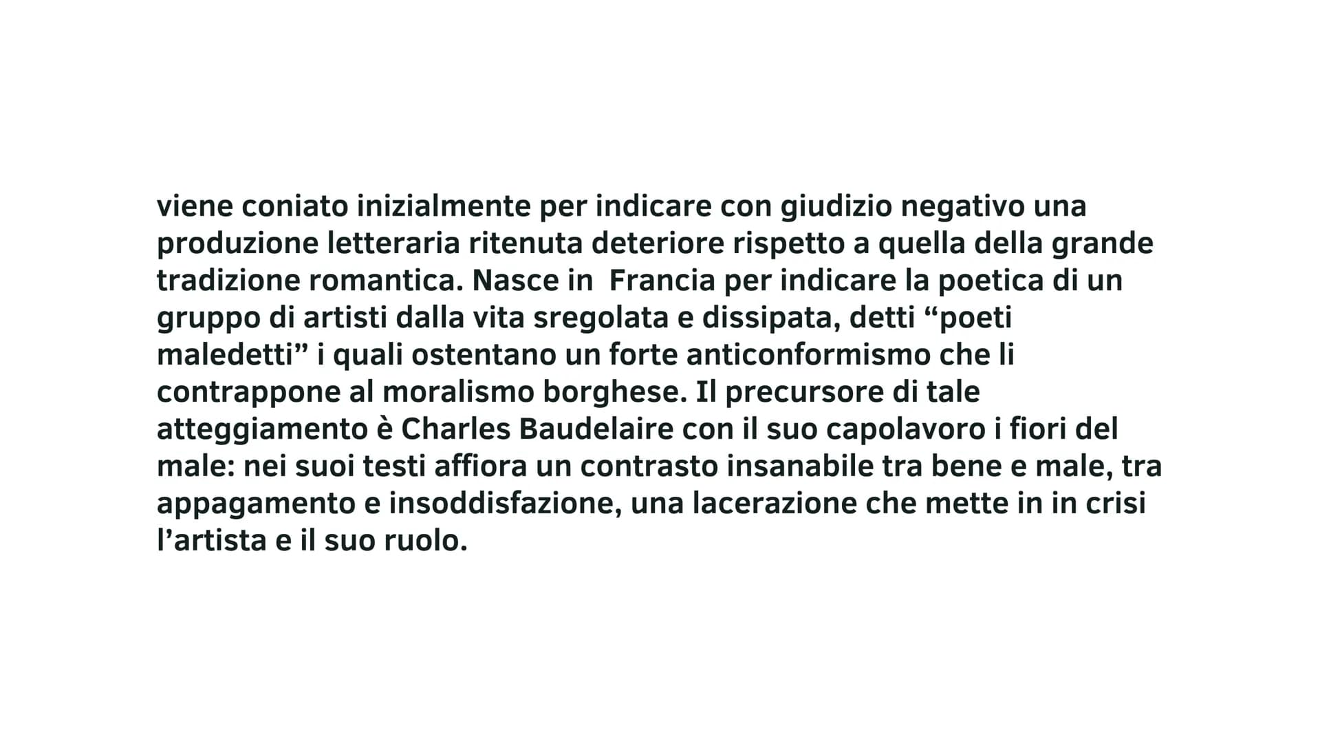IL DECADENTISMO viene coniato inizialmente per indicare con giudizio negativo una
produzione letteraria ritenuta deteriore rispetto a quella