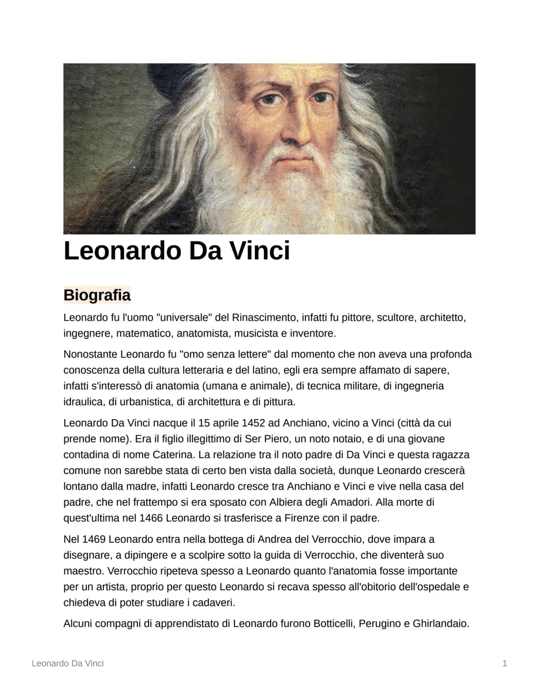 Leonardo Da Vinci
Biografia
Leonardo fu l'uomo "universale" del Rinascimento, infatti fu pittore, scultore, architetto,
ingegnere, matematic