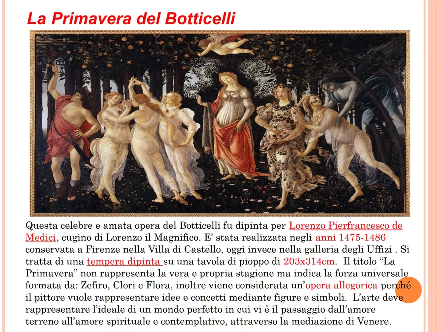 La Primavera del Botticelli
Questa celebre e amata opera del Botticelli fu dipinta per Lorenzo Pierfrancesco de
Medici, cugino di Lorenzo il