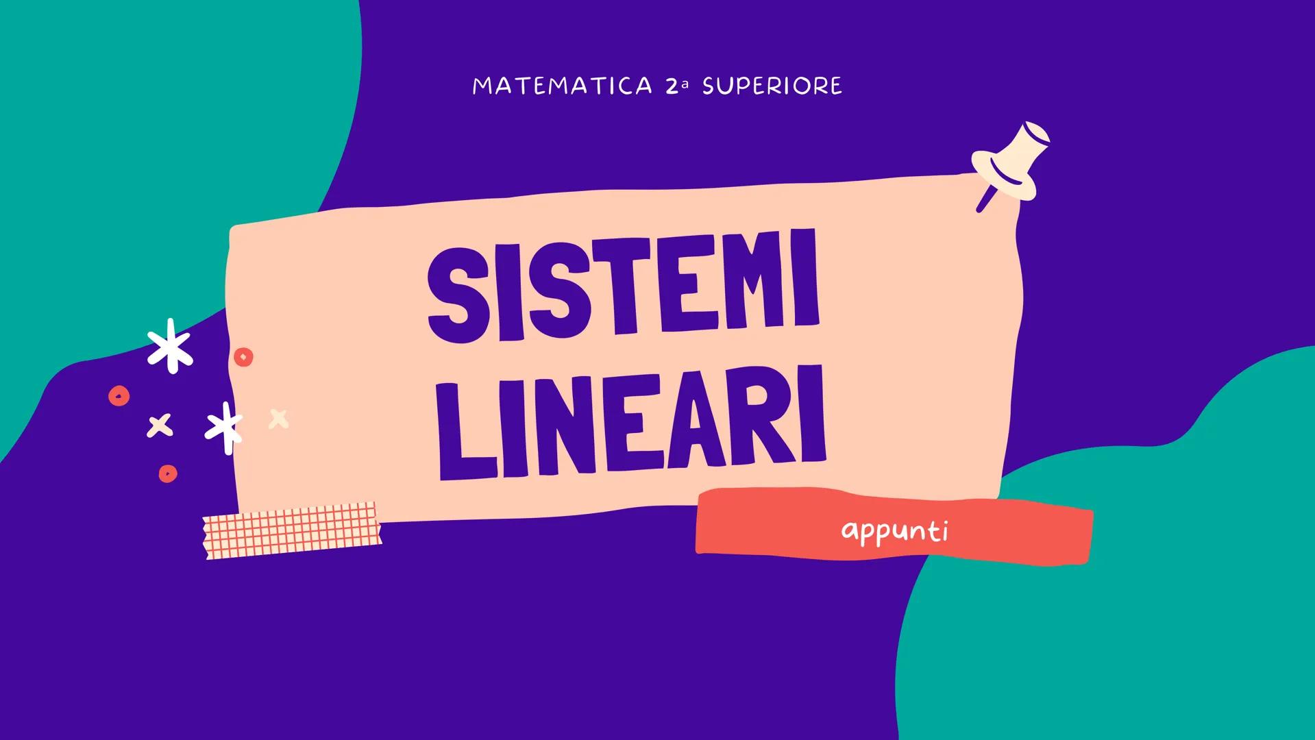 MATEMATICA 2ª SUPERIORE
a
SISTEMI
LINEARI
appunti INTRODUZIONE
2
Determina 2 numeri sapendo che la loro differenza
è 4 e la loro somma 10
x 