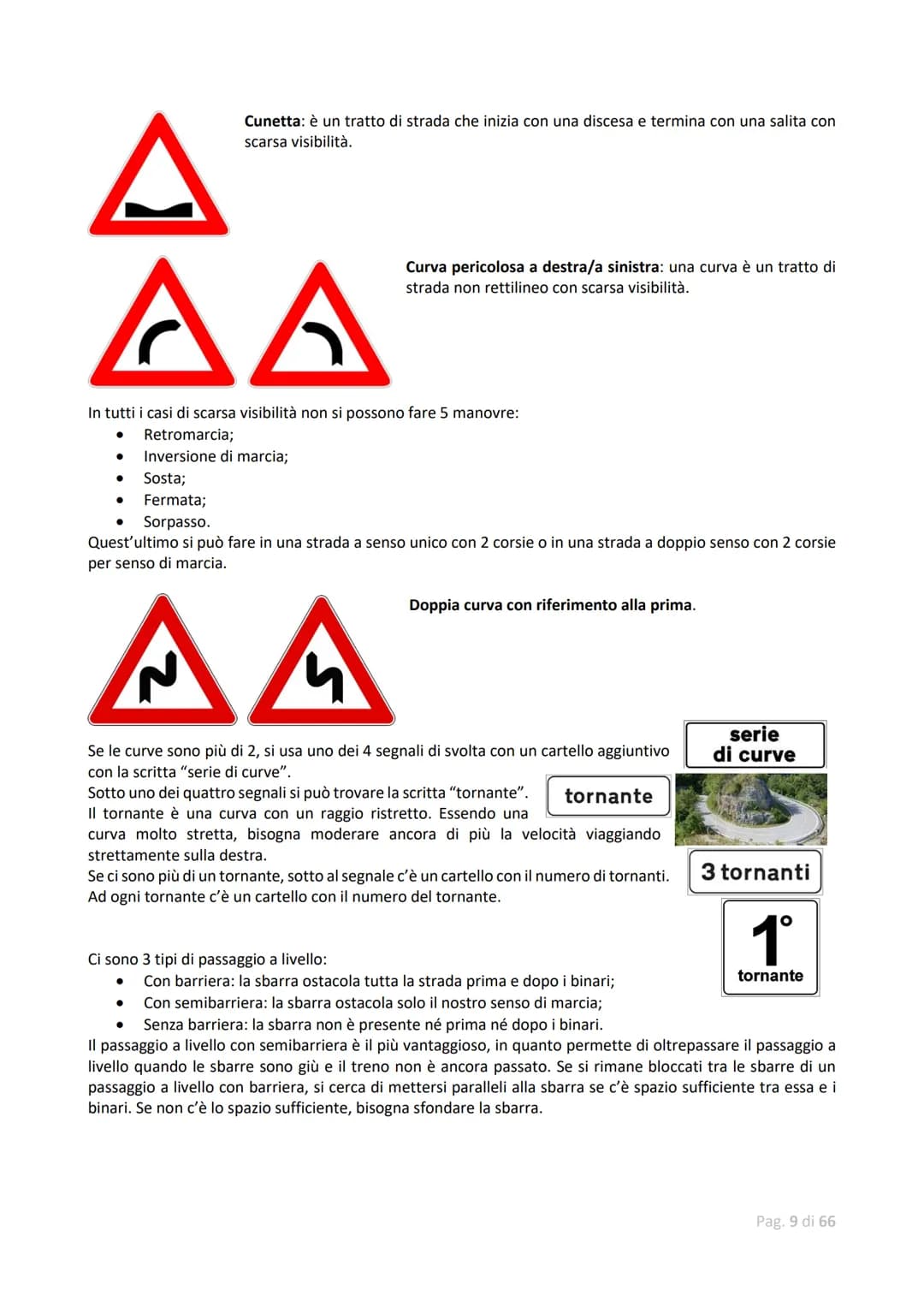 Classificazione dei veicoli
→ Veicoli senza motore (vanno avanti per forza umana o animale)
Veicoli a motore:
● Ciclomotori
● Motoveicoli
● 