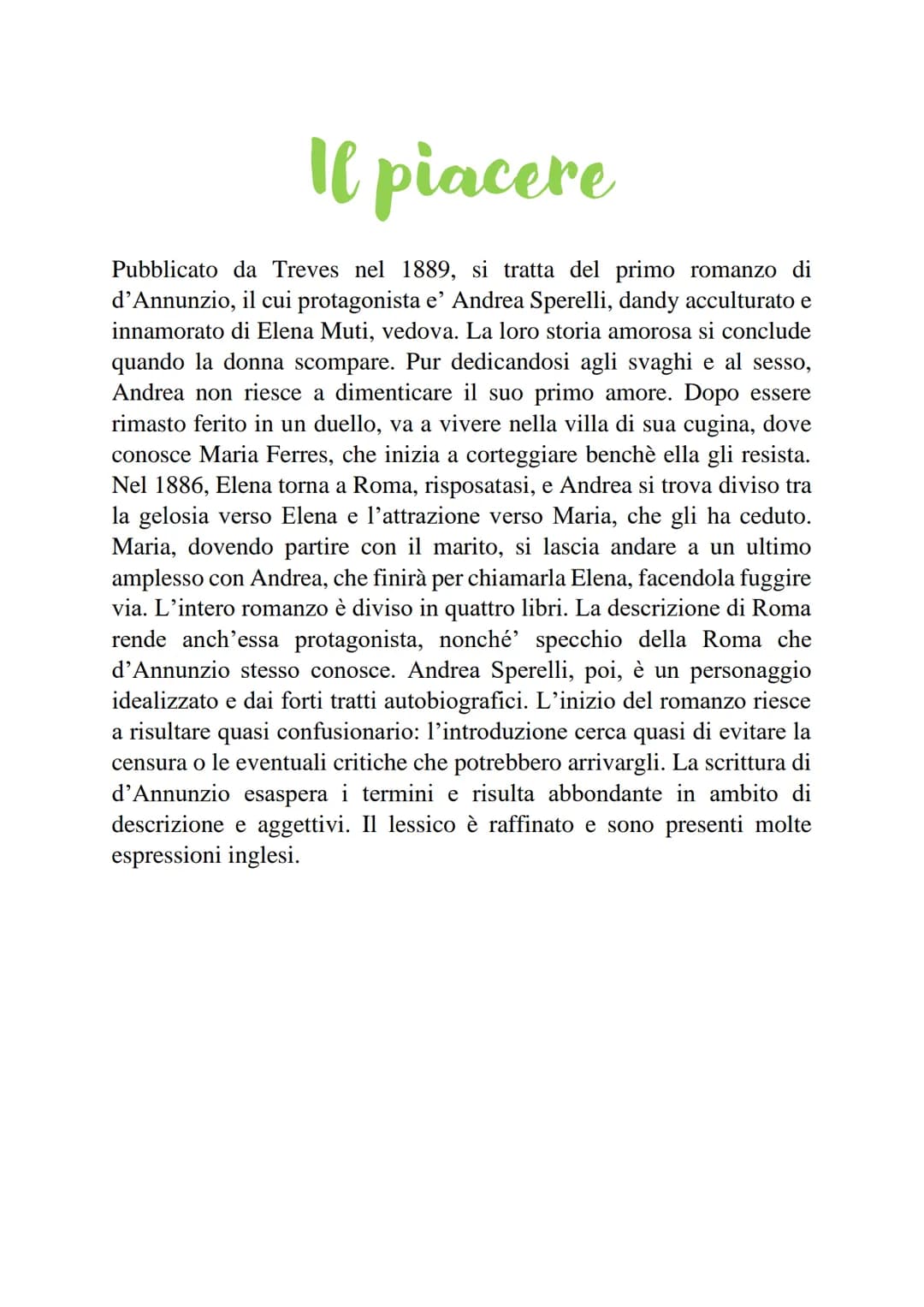 Il piacere
Pubblicato da Treves nel 1889, si tratta del primo romanzo di
d'Annunzio, il cui protagonista e' Andrea Sperelli, dandy accultura