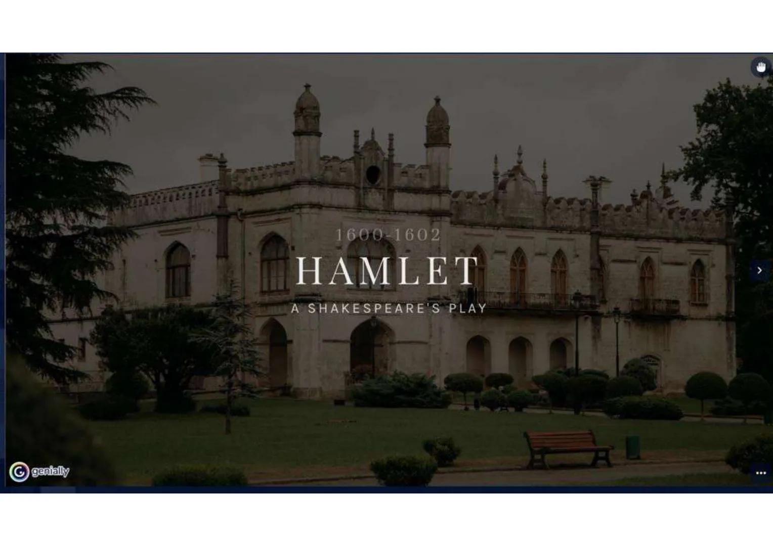 1600-1602
HAMLET
A SHAKESPEARE'S PLAY genially

# TABLE OF CONTENTS

HISTORY

THE AUTHOR

PLOT

HAMLET
CHARACTER

CHARACTERS

THEMES-GENRE

