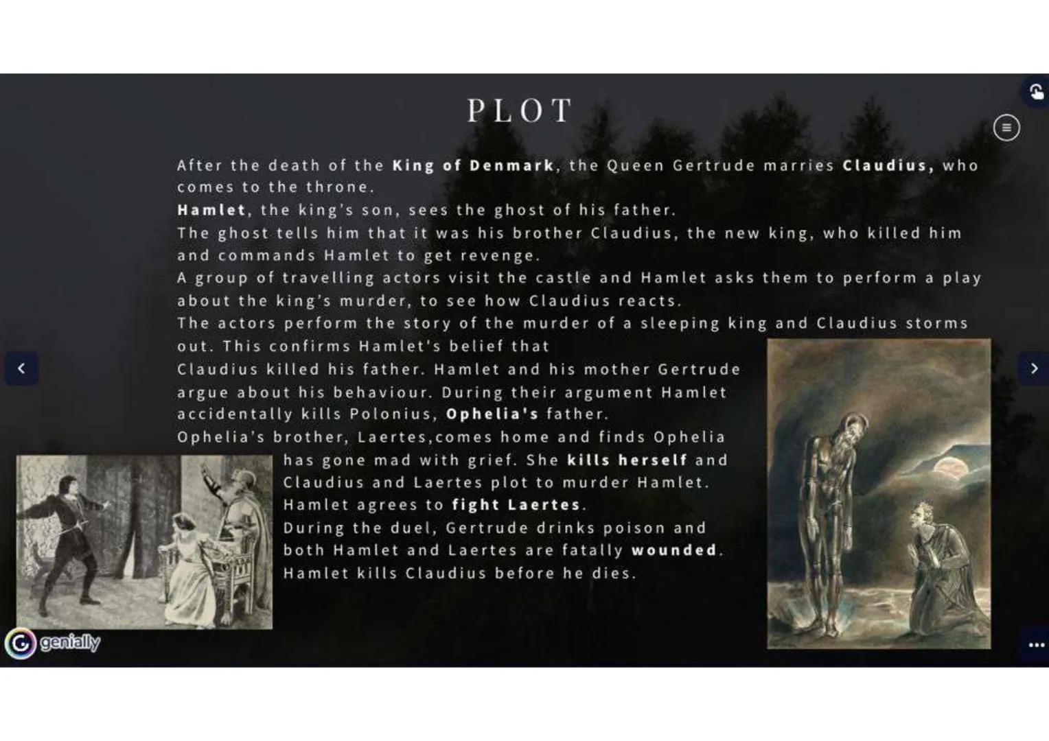 1600-1602
HAMLET
A SHAKESPEARE'S PLAY genially

# TABLE OF CONTENTS

HISTORY

THE AUTHOR

PLOT

HAMLET
CHARACTER

CHARACTERS

THEMES-GENRE

