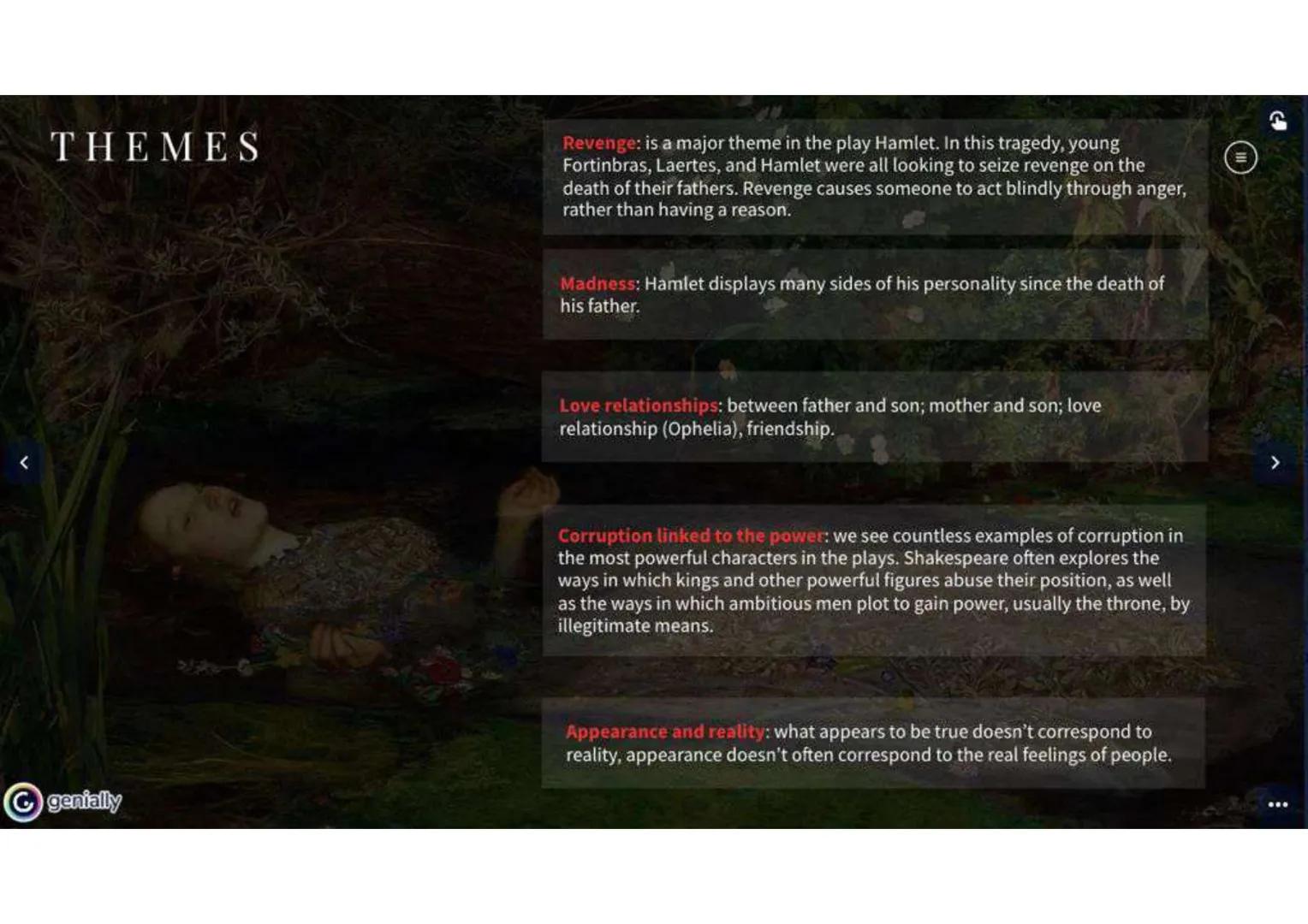 1600-1602
HAMLET
A SHAKESPEARE'S PLAY genially

# TABLE OF CONTENTS

HISTORY

THE AUTHOR

PLOT

HAMLET
CHARACTER

CHARACTERS

THEMES-GENRE

