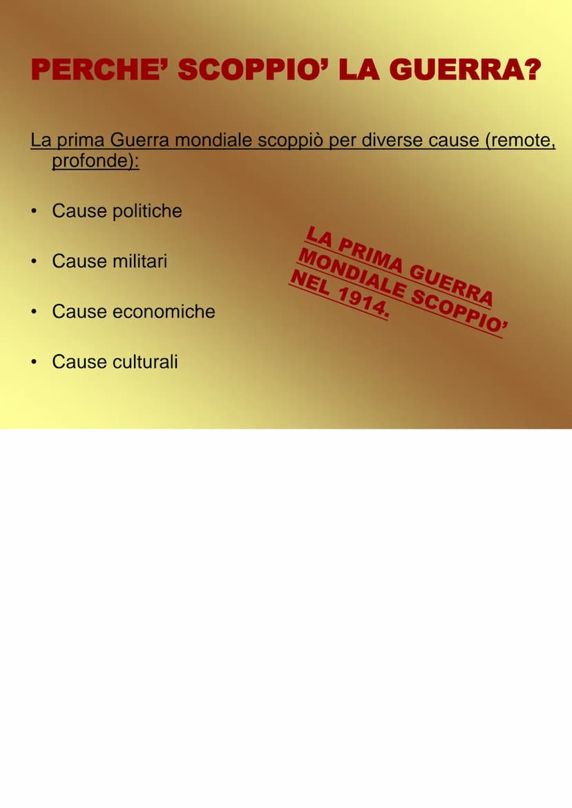 La Prima
Guerra Mondiale PERCHE' SCOPPIO' LA GUERRA?
La prima Guerra mondiale scoppiò per diverse cause (remote,
profonde):
●
●
●
Cause poli