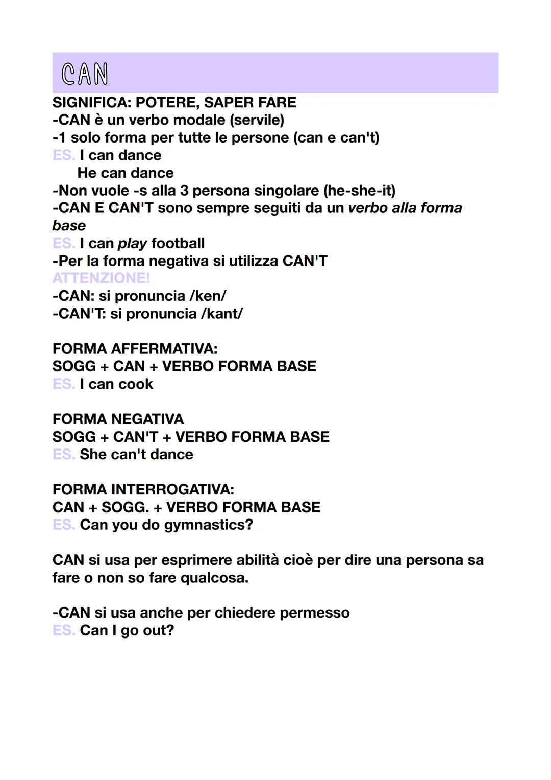 CAN
SIGNIFICA: POTERE, SAPER FARE
-CAN è un verbo modale (servile)
-1 solo forma per tutte le persone (can e can't)
ES. I can dance
He can d