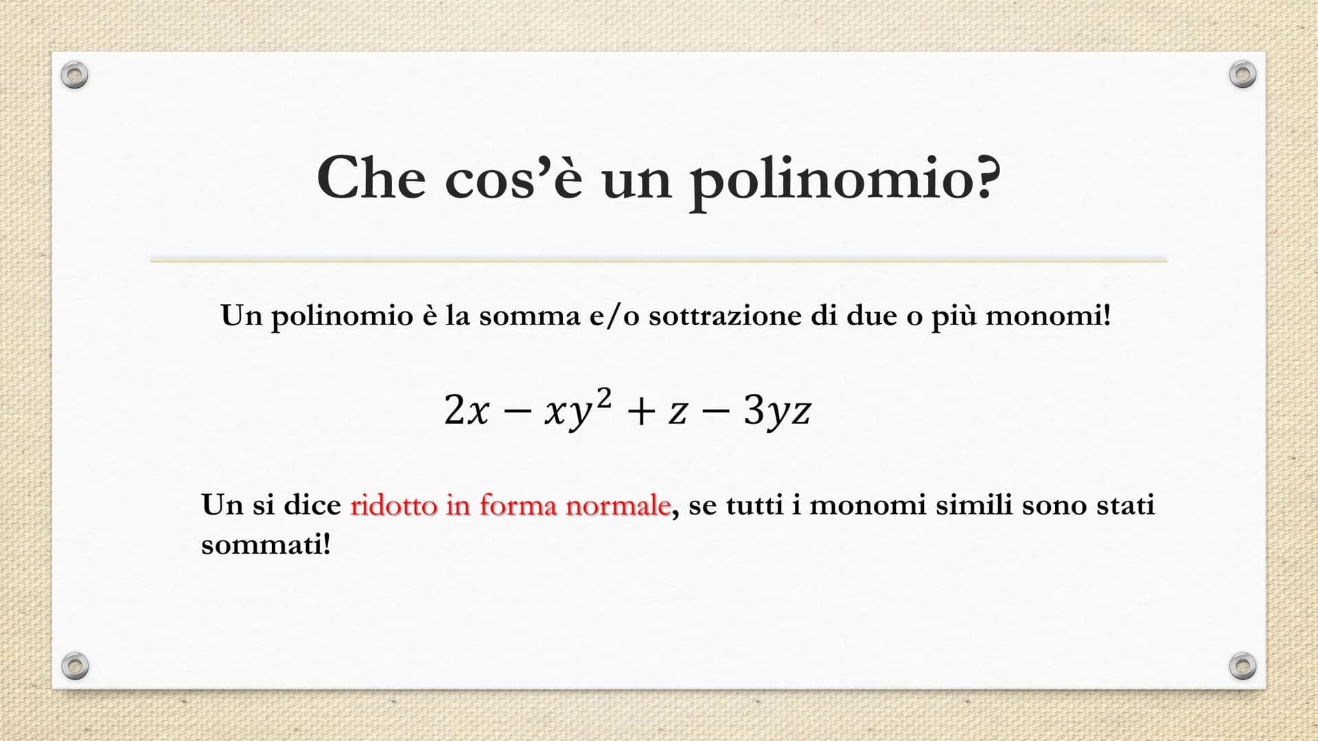 Monomi e polinomi Che cos'è un monomio?
- -
PARTE
NUMERICA
SEGNO
2
3
15 x² y³ z
/
PARTE
LETTERALE Quando due più monomi si dicono
simili?
- 