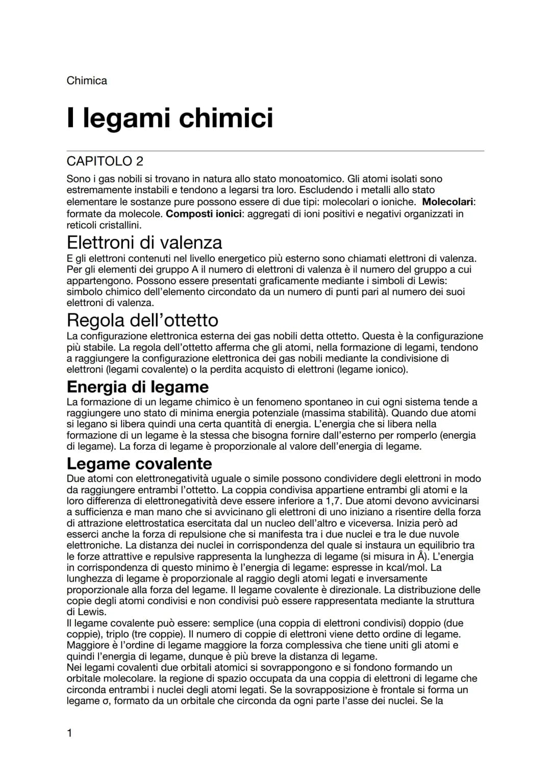 Chimica
I legami chimici
CAPITOLO 2
Sono i gas nobili si trovano in natura allo stato monoatomico. Gli atomi isolati sono
estremamente insta