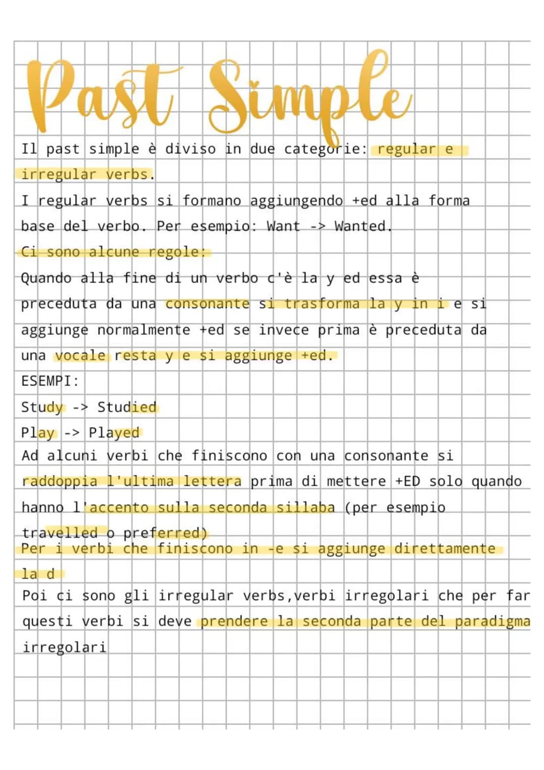 Past Simple
Il past simple è diviso in due categorie: regular e
irregular verbs.
I regular verbs si formano aggiungendo +ed alla forma
base 
