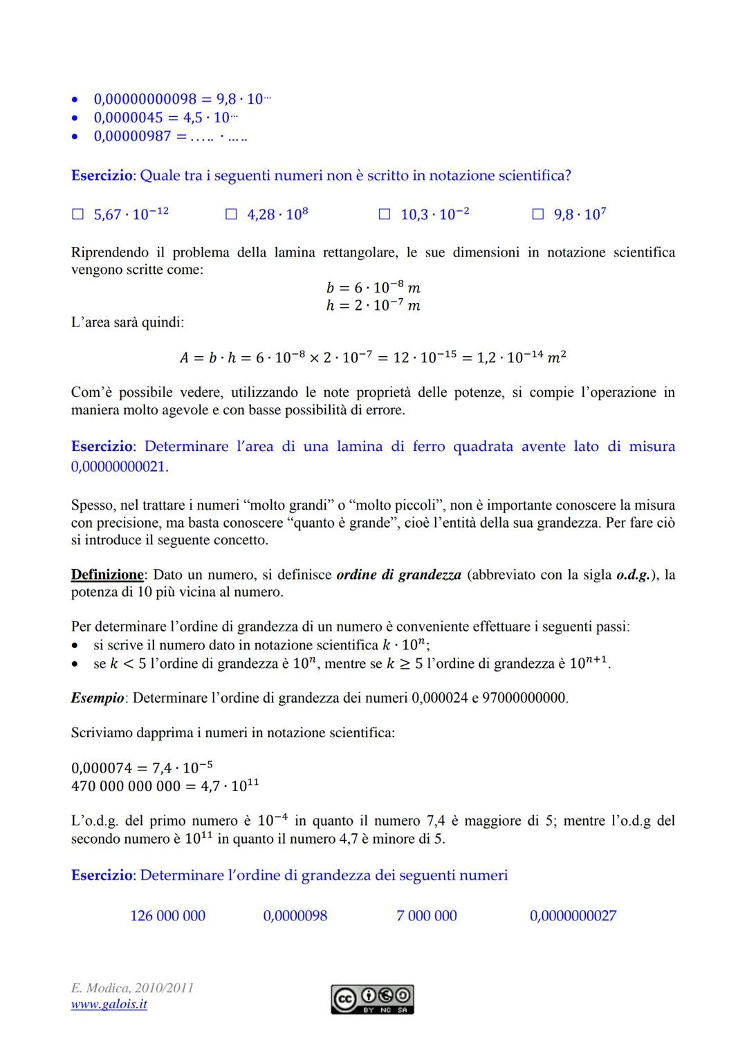 ●
Notazione scientifica e ordine di grandezza
Le discipline scientifiche quali la fisica, la biologia, l'astronomia, etc., si trovano spesso