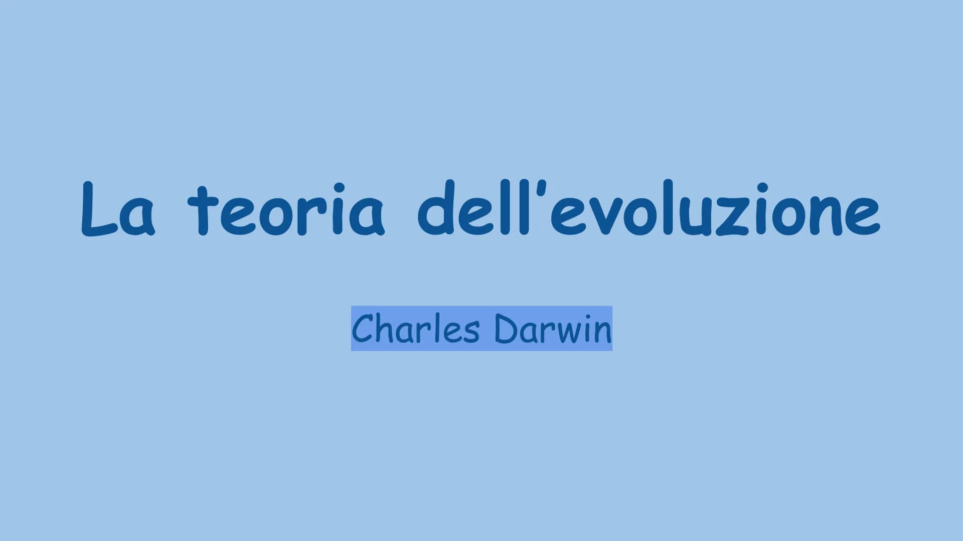 La teoria dell'evoluzione
Charles Darwin La teoria dell'evoluzione biologica spiega come le specie si
modificano nel tempo, e venne formulat
