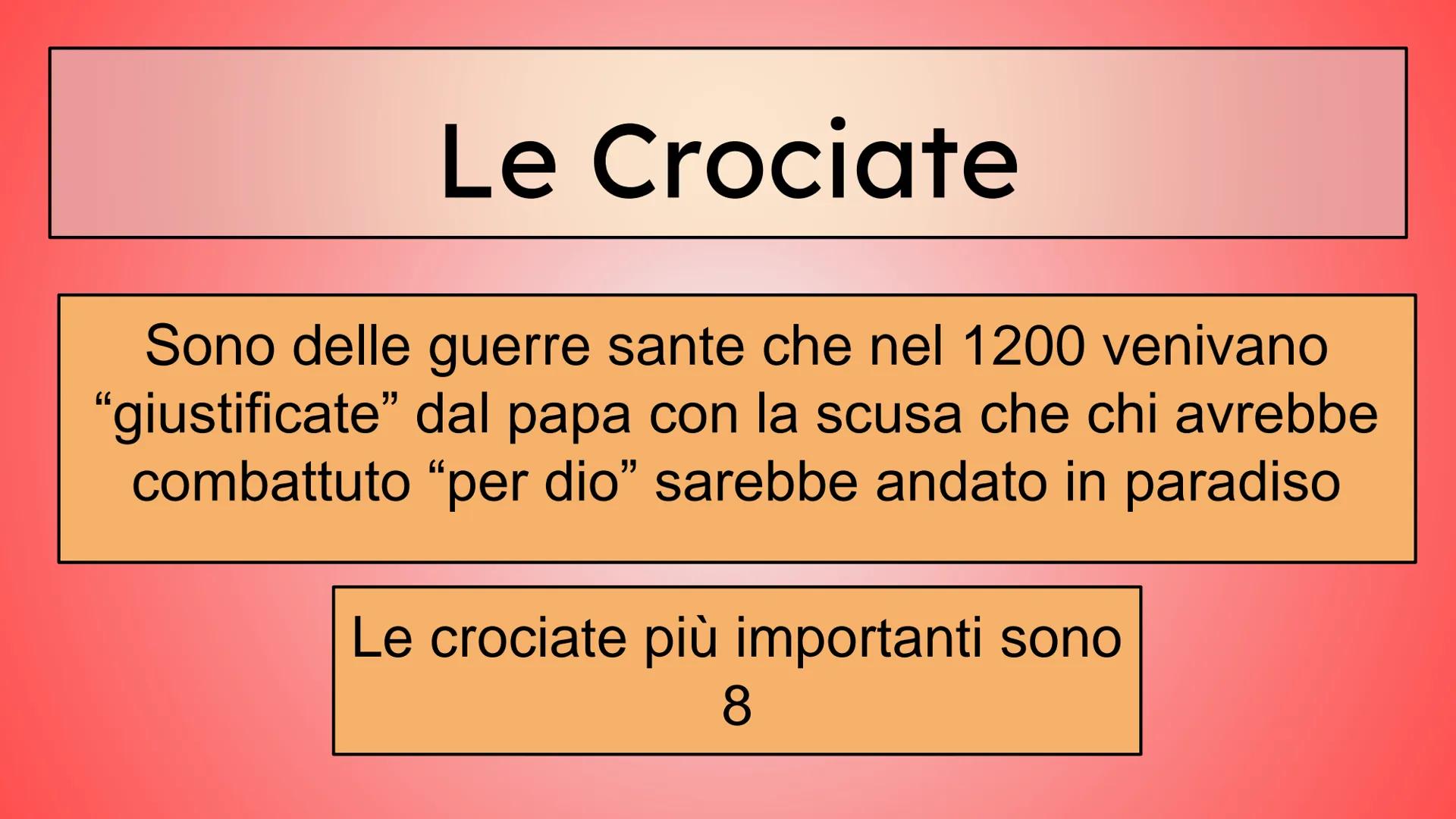Le Crociate
Sono delle guerre sante che nel 1200 venivano
"giustificate" dal papa con la scusa che chi avrebbe
combattuto "per dio" sarebbe 